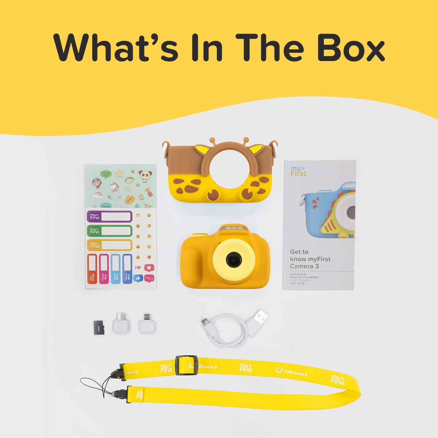 What's In The Box

- myFirst Camera 3
- Get to know myFirst Camera 3
- myFirst
- Kids Love It
- USB Cable
- USB Adapter
- Lanyard
- Instruction Manual