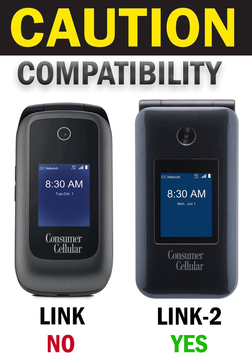 CAUTION COMPATIBILITY

CC Network
4G THE
8:30 AM Tue, Oct 1
4G CC Network LTE 8:30 AM Mon, Jun 1
Consumer Cellular
Consumer Cellular
LINK NO
LINK-2 YES