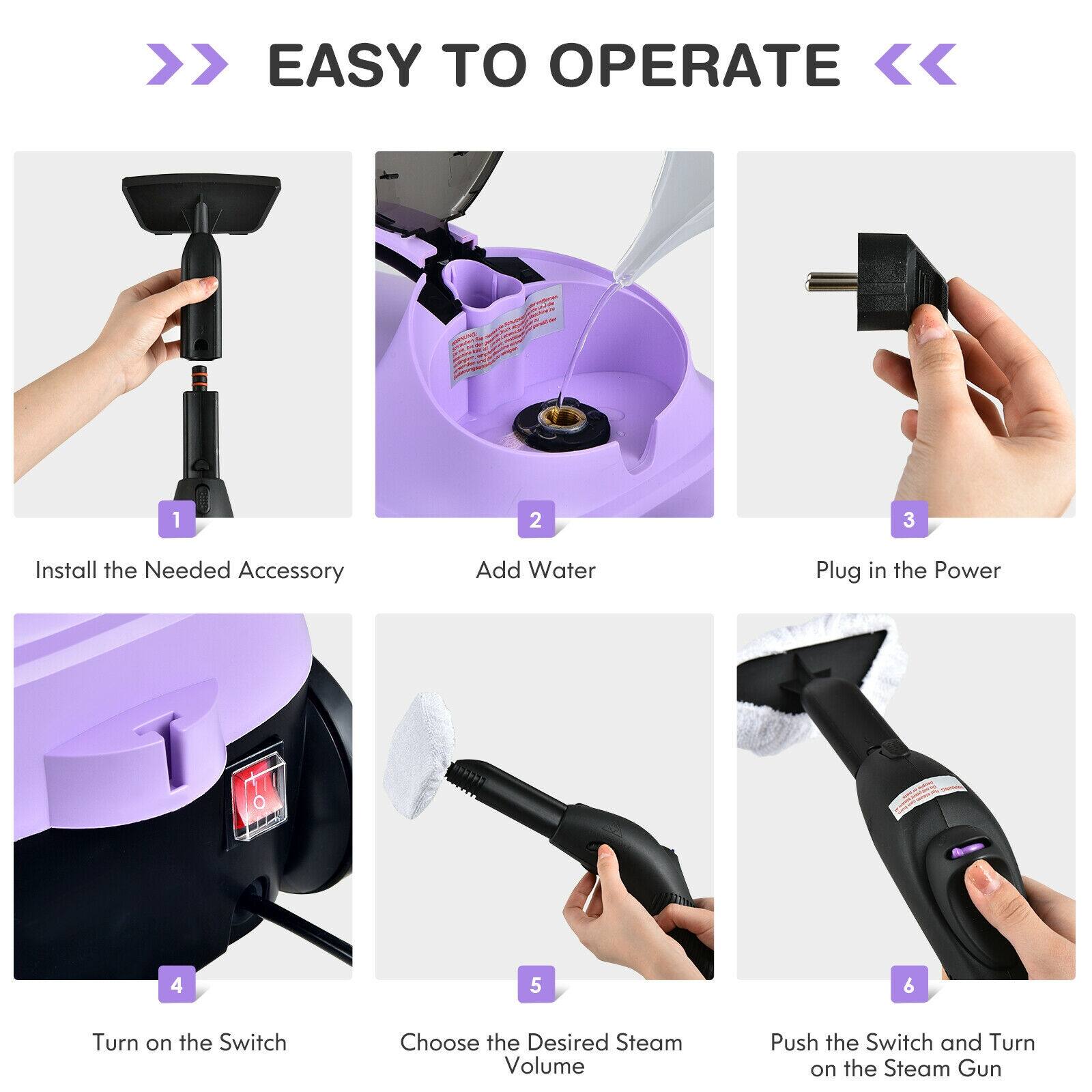 >> EASY TO OPERATE <<

1. Install the Needed Accessory
2. Add Water
3. Plug in the Power
4. Turn on the Switch
5. Choose the Desired Steam Volume
6. Push the Switch and Turn on the Steam Gun
