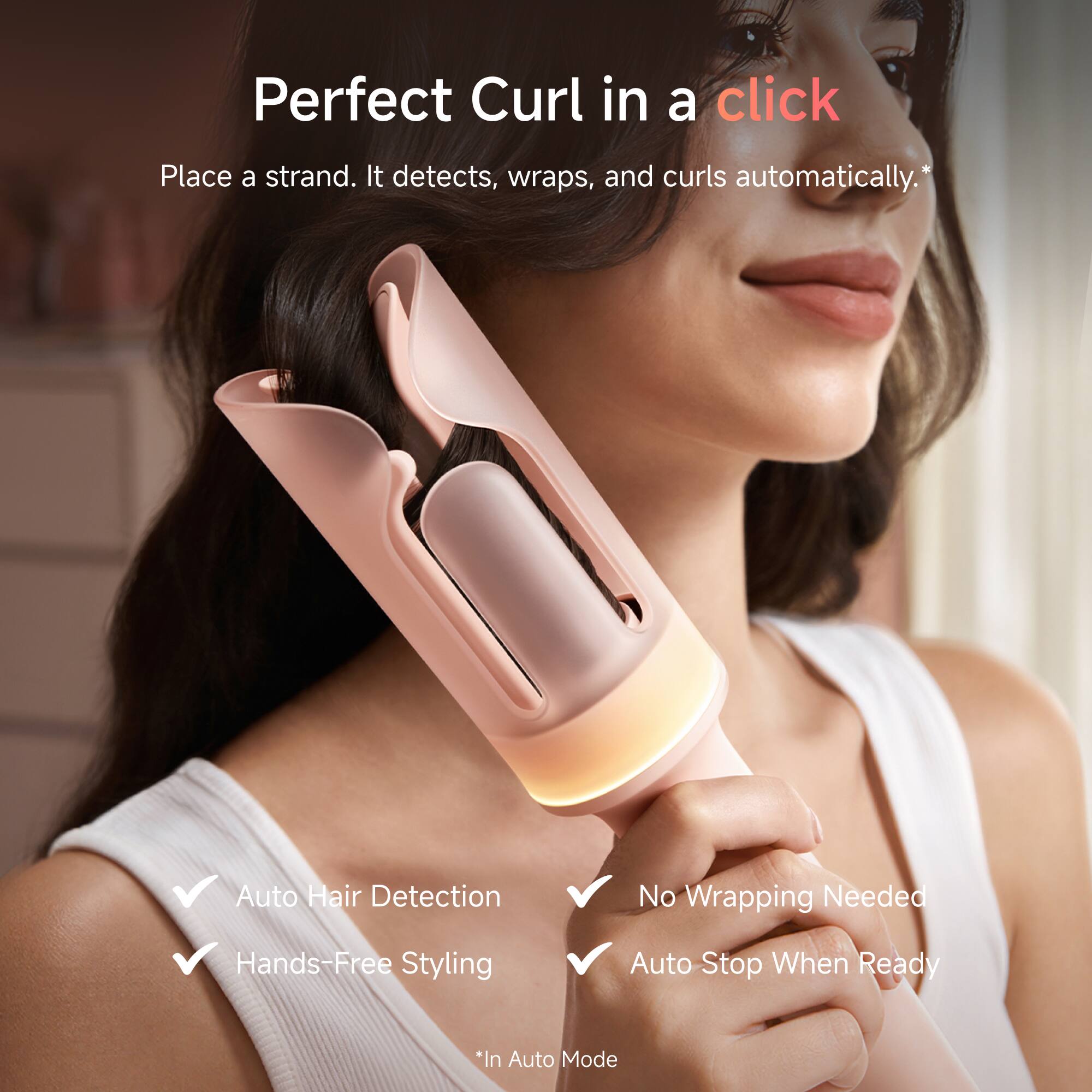 Perfect Curl in a click

Place a strand. It detects, wraps, and curls automatically.*

Auto Hair Detection
No Wrapping Needed
Hands-Free Styling
Auto Stop When Ready

*In Auto Mode
