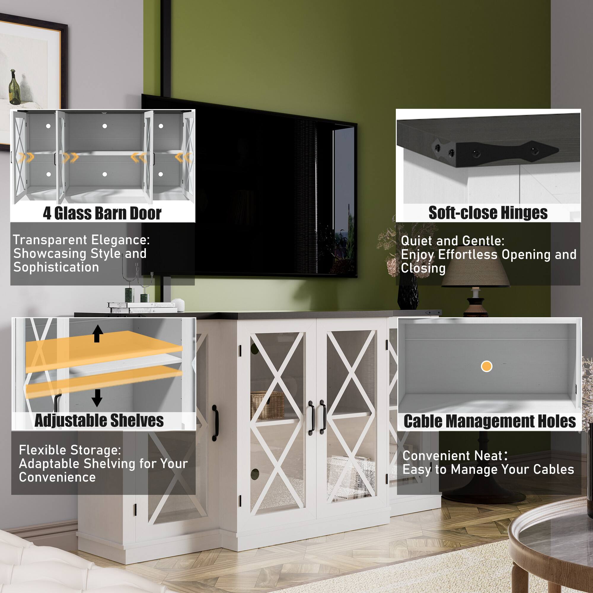 4 Glass Barn Door  
Transparent Elegance: Showcasing Style and Sophistication  

Soft-close Hinges  
Quiet and Gentle: Enjoy Effortless Opening and Closing  

Adjustable Shelves  
Flexible Storage: Adaptable Shelving for Your Convenience  

Cable Management Holes  
Convenient Neat: Easy to Manage Your Cables