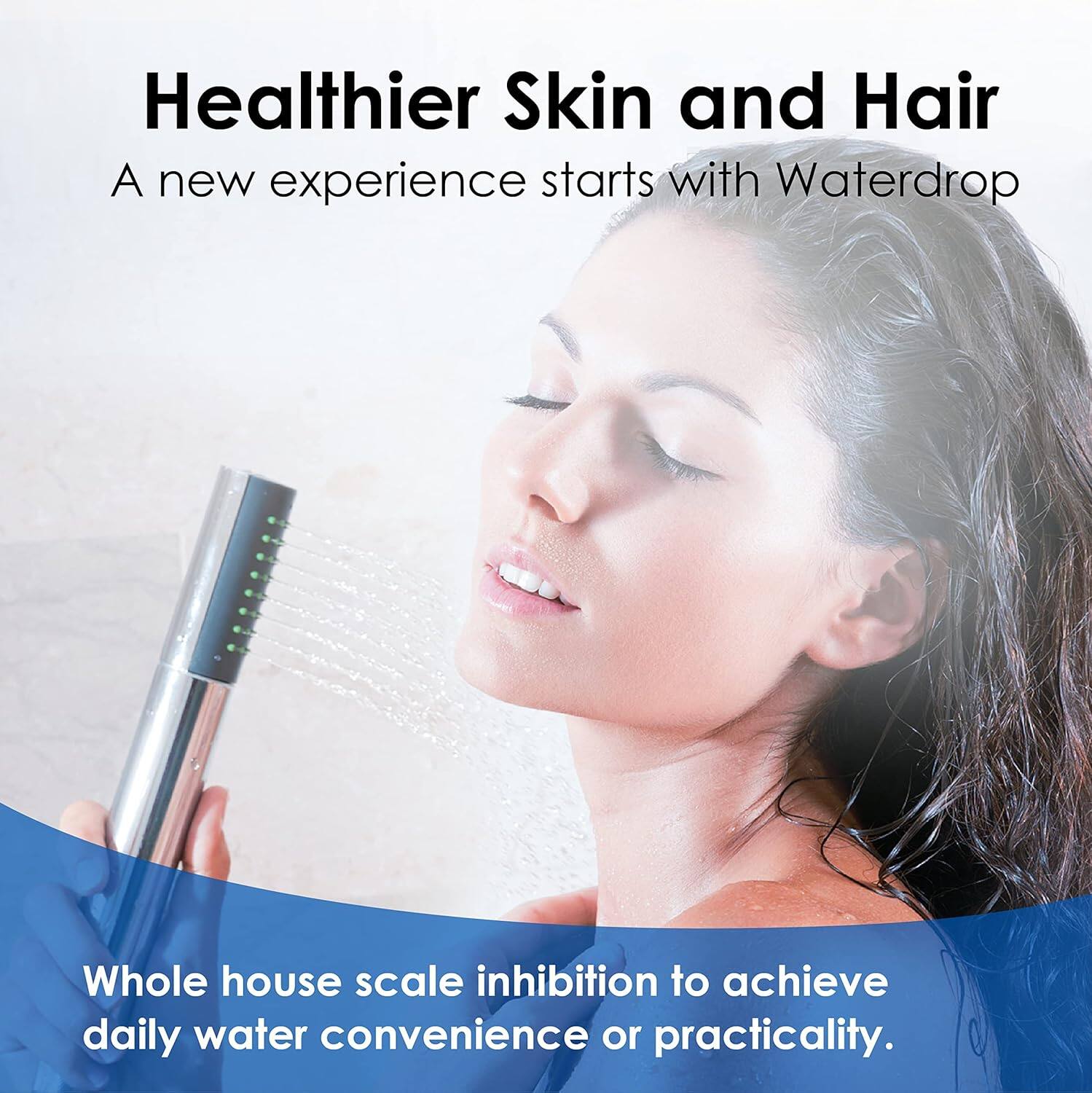 Healthier Skin and Hair

A new experience starts with Waterdrop

Whole house scale inhibition to achieve daily water convenience or practicality.