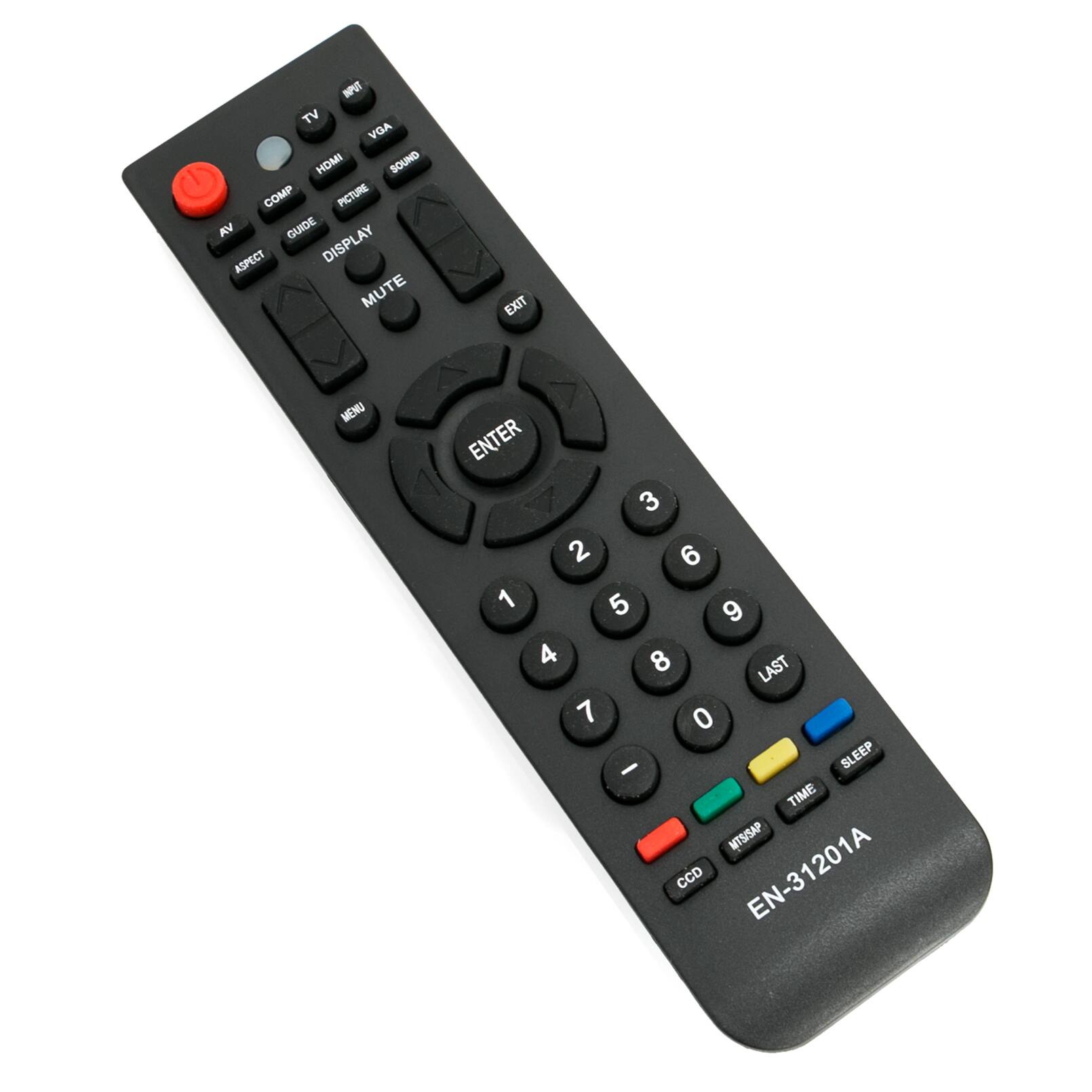 INPUT TV VGA HDMI SOUND COMP PICTURE AV GUIDE DISPLAY ASPECT MUTE  
EXIT  
MENU  
ENTER 3 2 6 1 5 9 4 8 LAST 7 0 - SLEEP TIME MTS/SAP CCD EN-31201A