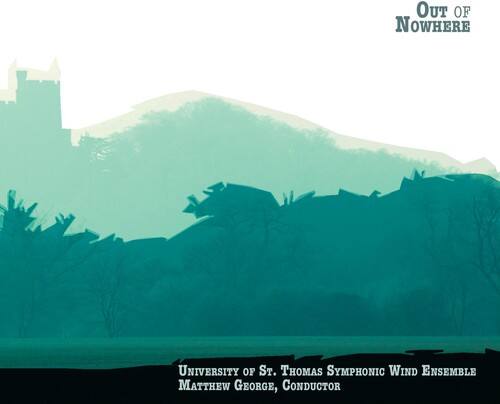 Out of Nowhere

University of St. Thomas Symphonic Wind Ensemble  
Matthew George, Conductor
