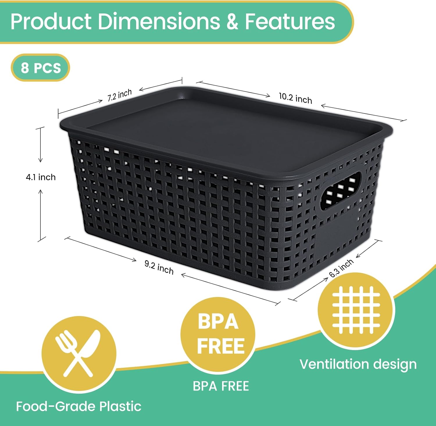 Product Dimensions & Features

8 PCS

- 10.2 inch (width)
- 9.2 inch (length)
- 7.2 inch (depth)
- 4.1 inch (height)
- 6.3 inch (ventilation design)

- Food-Grade Plastic
- BPA FREE
- Ventilation design