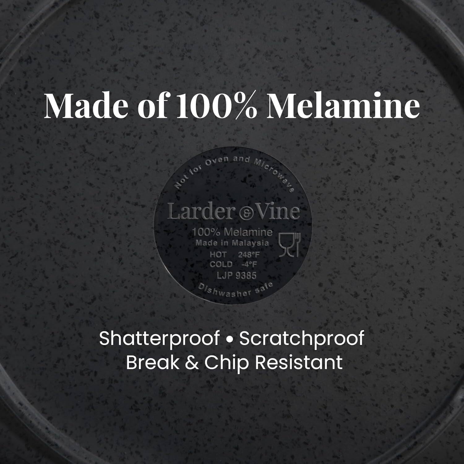 Made of 100% Melamine  
Oven and Microwave Not Larder e & Vine 100% Melamine Made in Malaysia  
HOT 248F COLD -4F LJP 9385  
Dishwasher safe  
Shatterproof Scratchproof Break & Chip Resistant