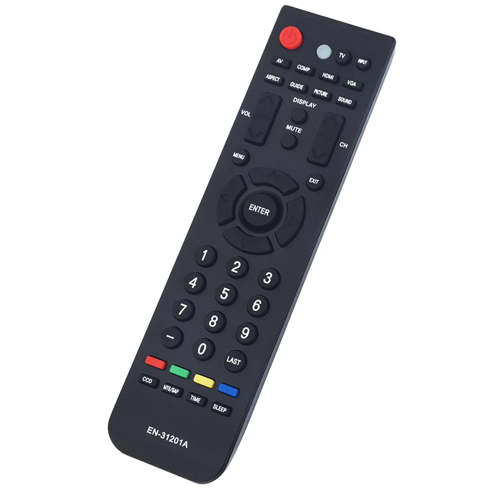 VOL MENU  
TV WA COMP ASPECT HOMI GUIDE VGA PICTURE DISPLAY SOUND MUTE CH  
EXIT  
ENTER  
1 2 3 4 5 6 7 8 9 0 LAST CCD MTS/SAP TIME SLEEP EN-31201A