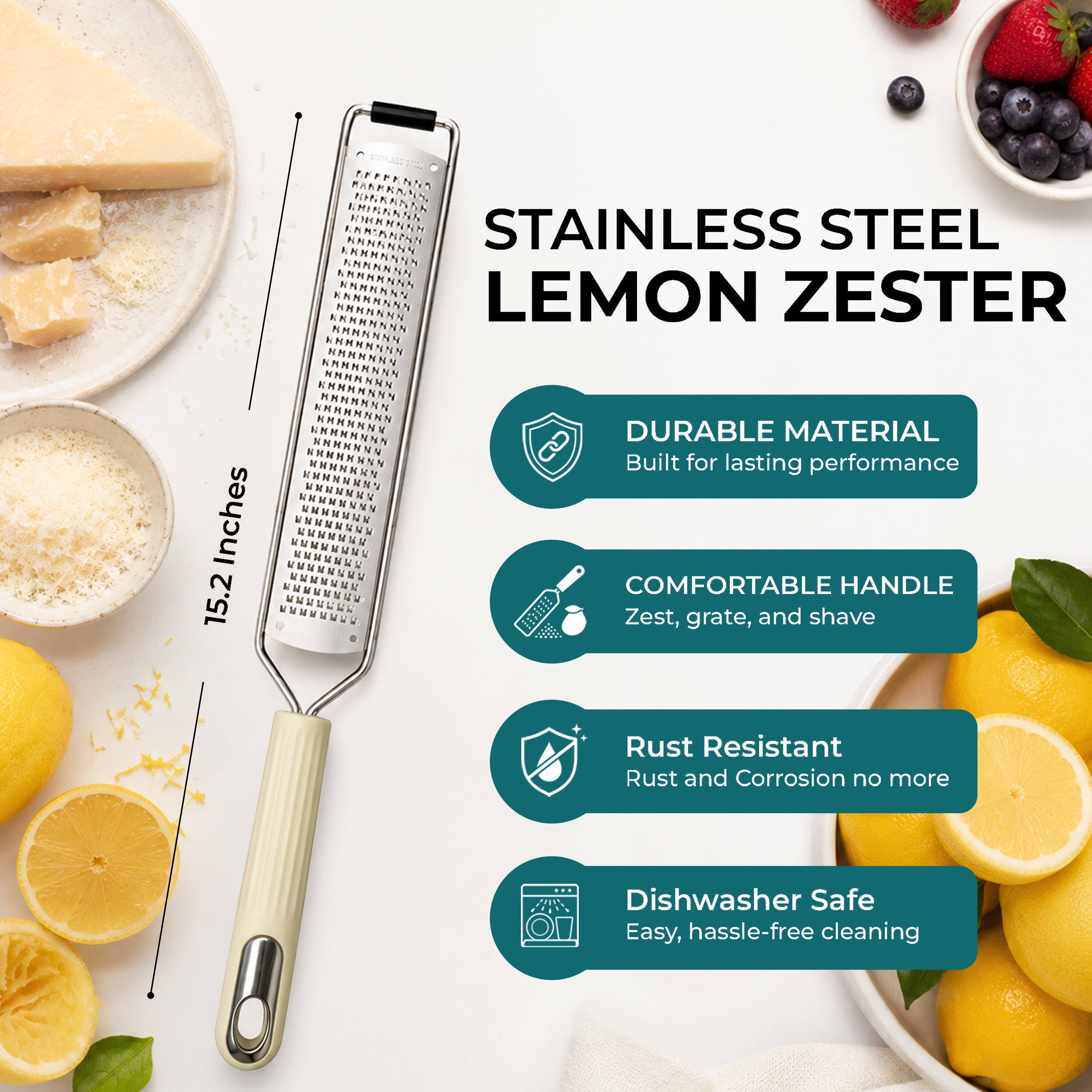 15.2 Inches

STAINLESS STEEL LEMON ZESTER

- DURABLE MATERIAL
  Built for lasting performance

- COMFORTABLE HANDLE
  Zest, grate, and shave

- Rust Resistant
  Rust and Corrosion no more

- Dishwasher Safe
  Easy, hassle-free cleaning