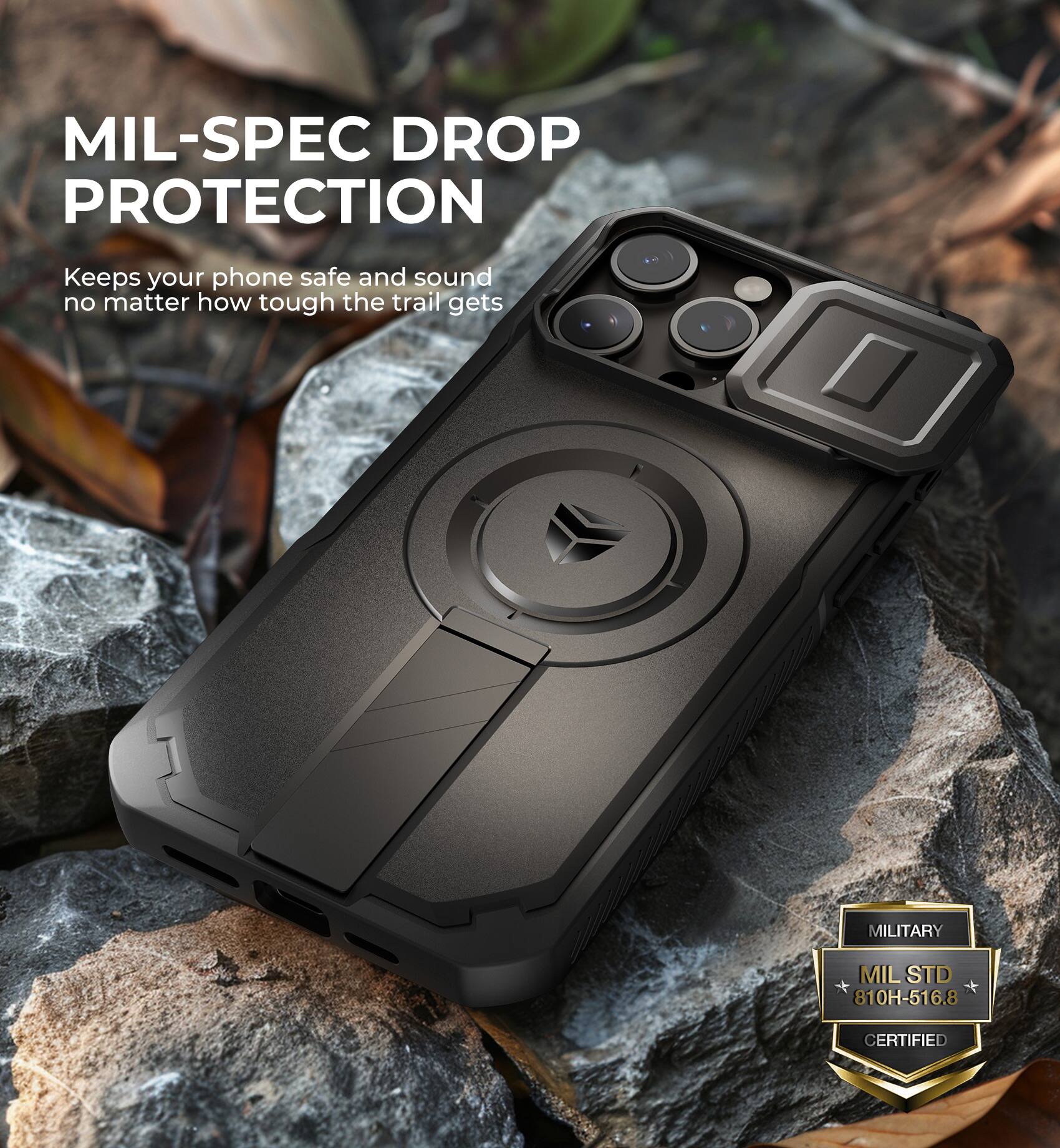 MIL-SPEC DROP PROTECTION  
Keeps your phone safe and sound no matter how tough the trail gets  

MILITARY  
MIL STD 810H-516.8 CERTIFIED