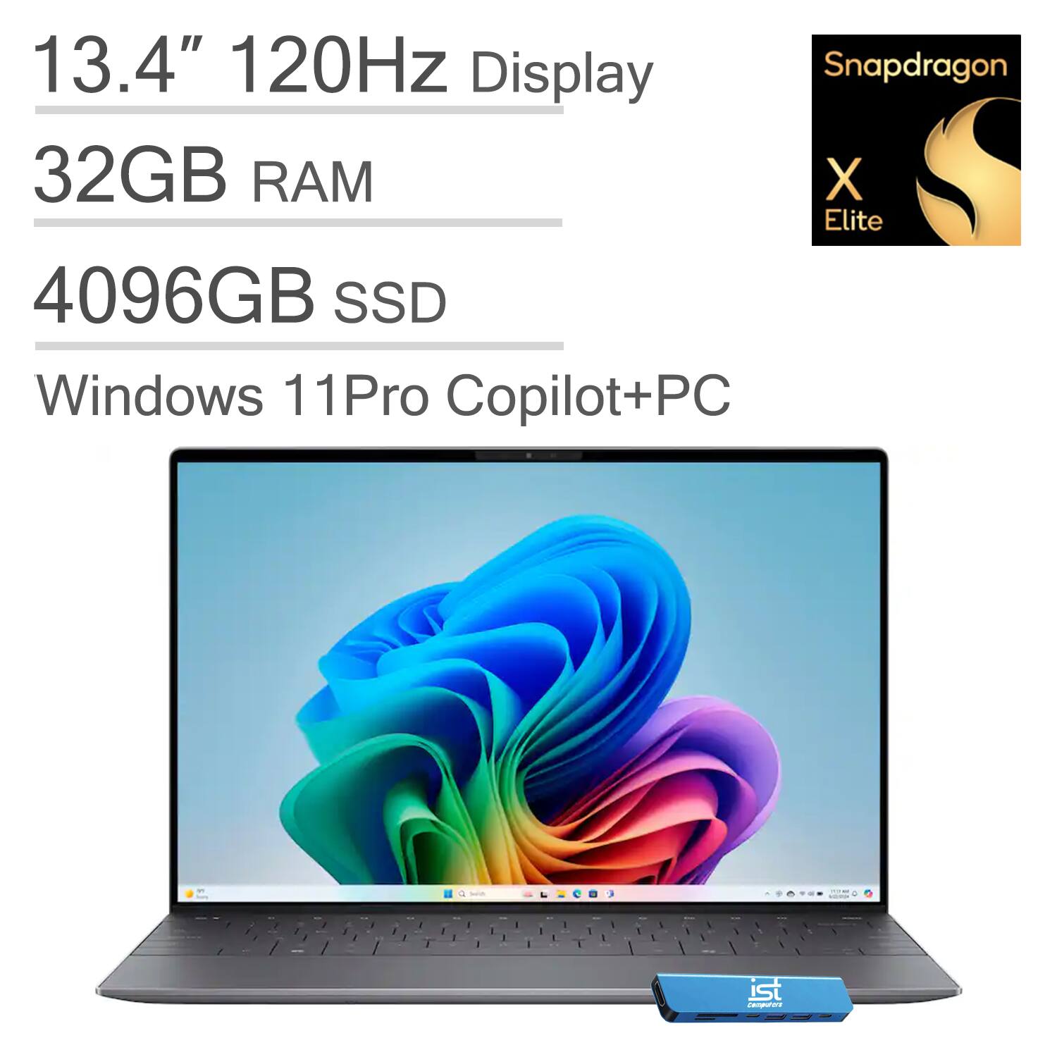 13.4" 120Hz Display  
32GB RAM  
4096GB SSD  
Windows 11 Pro Copilot+PC  
Snapdragon X Elite