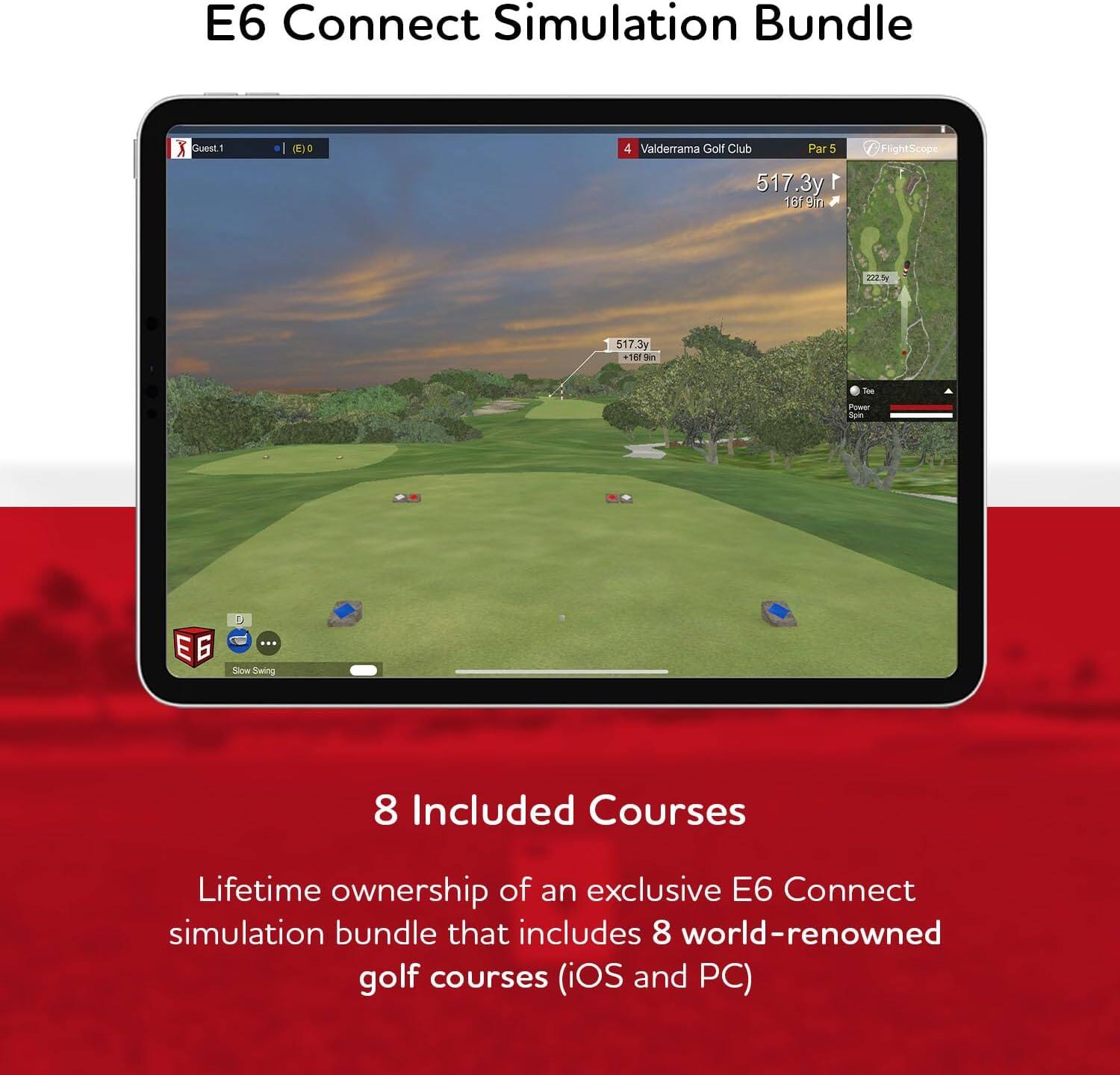 E6 Connect Simulation Bundle X Guest1 (EO 4 Valderrama Golf Club Par 5 517.3y 1 1of 9n FlightScope 202.5 517.3y -10 Sn - ~ Sam E 6 L Sone Swring 8 Included Courses Lifetime ownership of an exclusive E6 Connect simulation bundle that includes 8 world-renowned golf courses (iOS and PC)