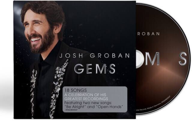 Josh Groban
GEMS
18 SONGS
A CELEBRATION OF HIS GREATEST RECORDINGS
Featuring two new songs:
"Be Alright" and "Open Hands"
0935624835547
ROBAN
GEMS
One Record Made in Germany (DIN 46325)