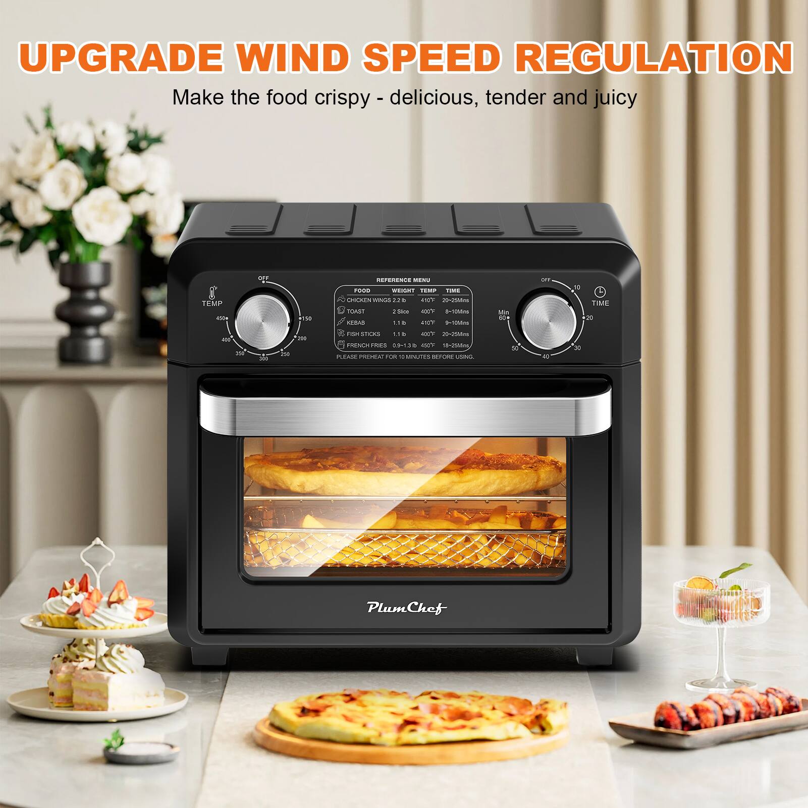 UPGRADE WIND SPEED REGULATION  
Make the food crispy - delicious, tender and juicy  

TEMP  
FOOD  
- CHICKEN 220  
- TOAST 180  
- KEBAB 110  
- FISH STICKS 110  
- FRENCH FRIES 0-90  
- PLEASE PREHEAT FOR 15 MINUTES BEFORE USING  

MENU  
- BAKE  
- TOAST  
- ROAST  
- DEEP FAT FRY  
- STEAM  

TIME  
- 0-10  
- 10-20  
- 20-30  
- 30-40  
- 40-50  
- 50-60  

PlumChef
