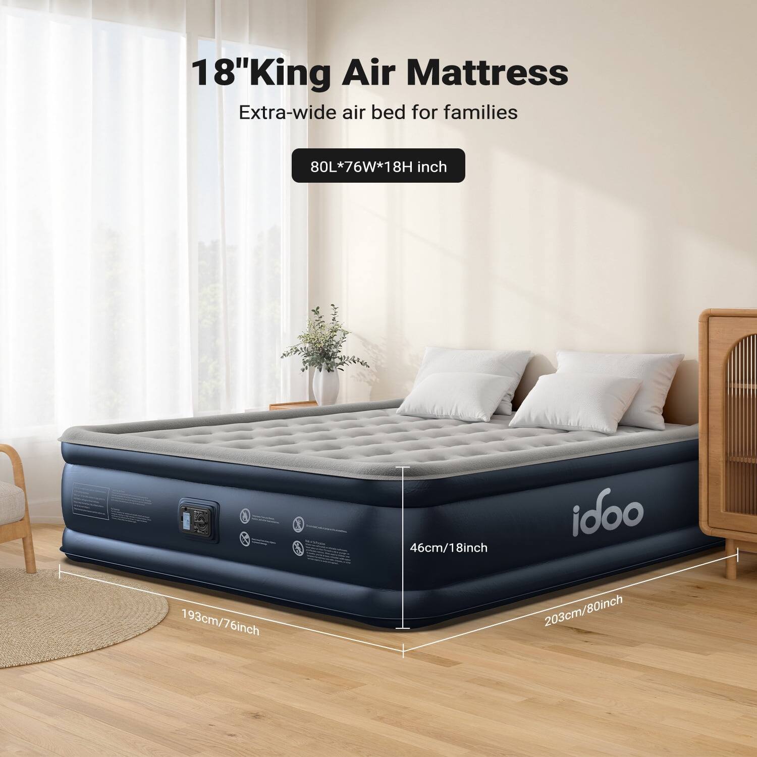 18" King Air Mattress  
Extra-wide air bed for families  
80L*76W*18H inch  
46cm/18inch  
193cm/76inch  
203cm/80inch