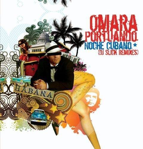 OMIARA PORTUANDO  
NOCHE CUBANO (DJ SLICK REMIXES)  
HABANA