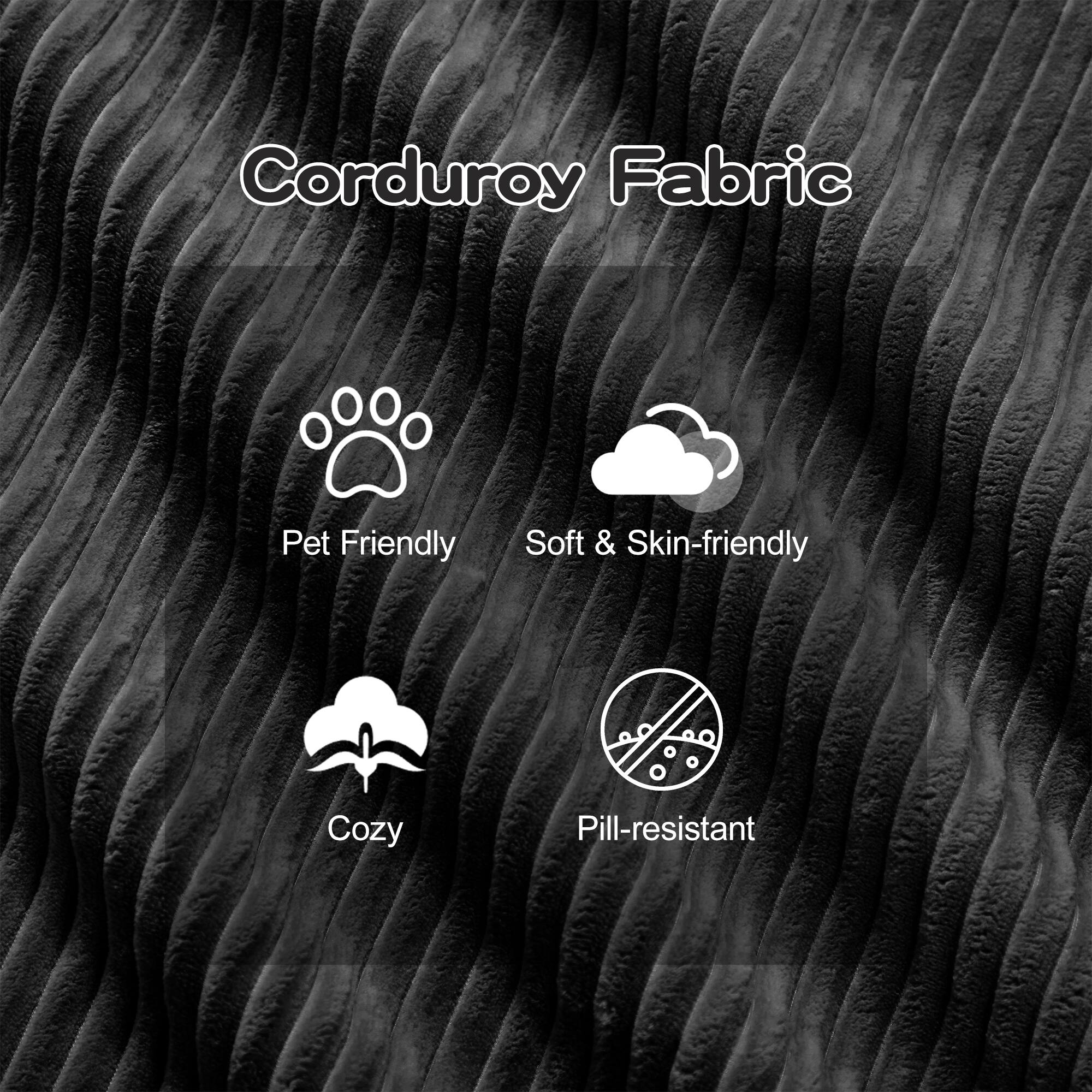 Corduroy Fabric

- Pet Friendly
- Soft & Skin-friendly
- Cozy
- Pill-resistant