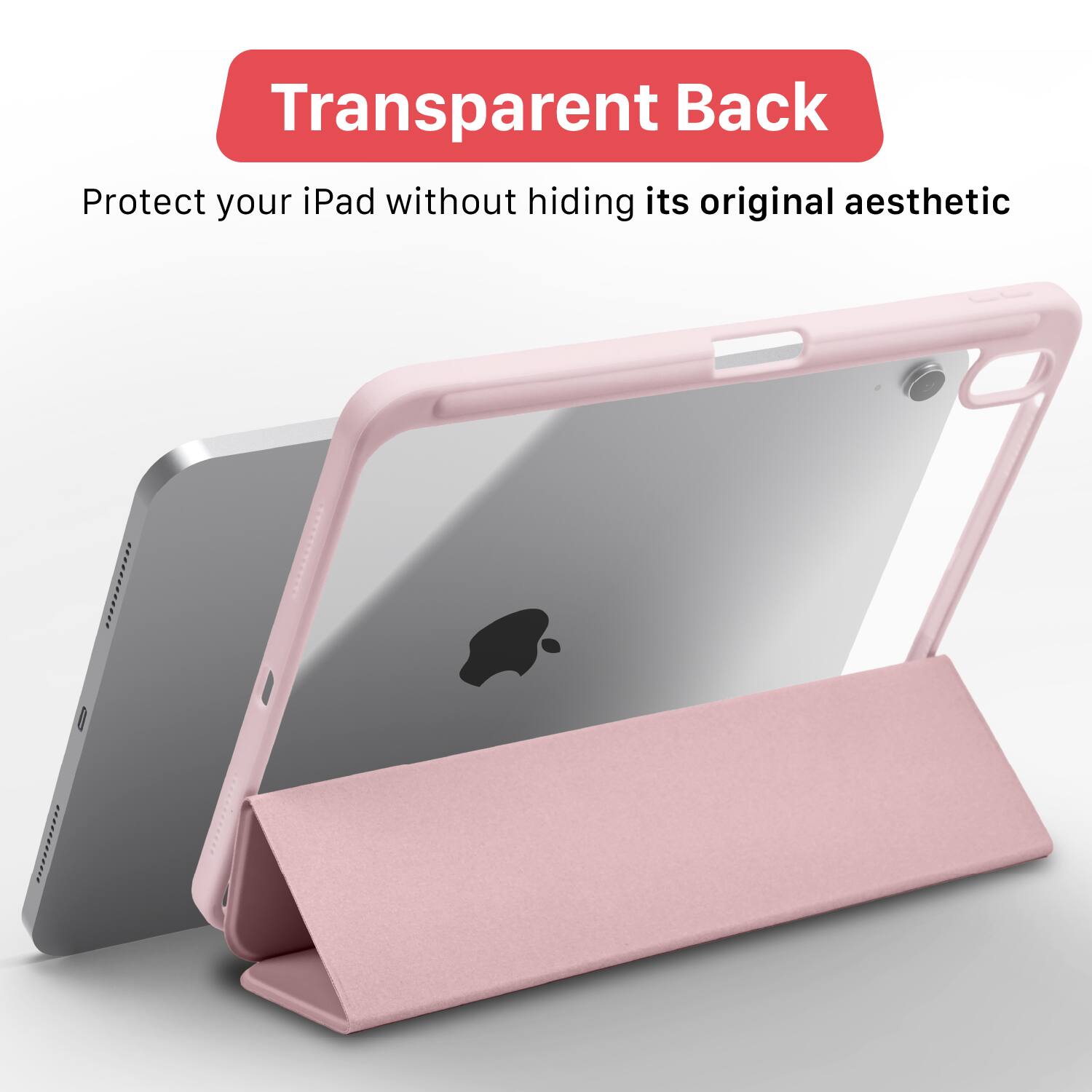 Transparent Back  
Protect your iPad without hiding its original aesthetic