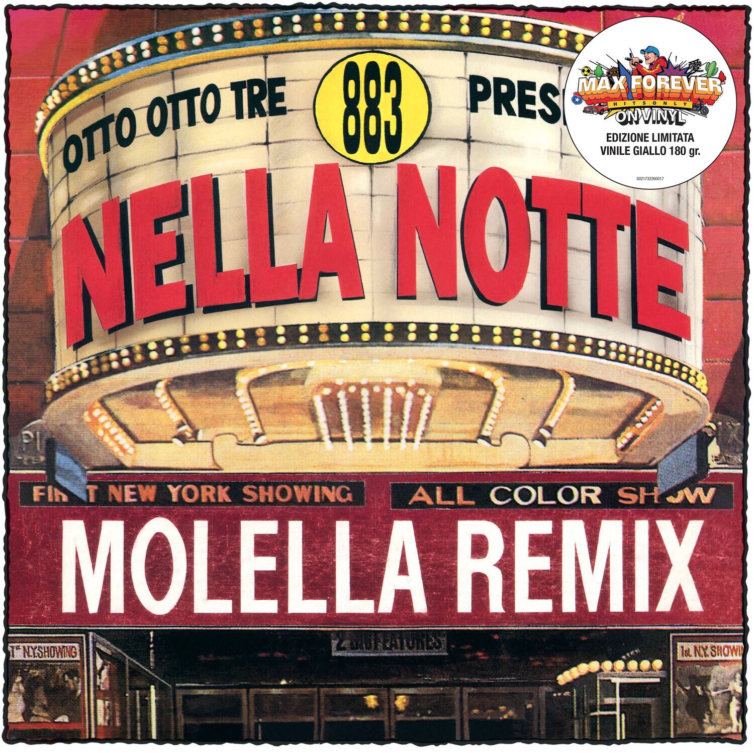 MAX FOREVER  
ONVINYL  
EDIZIONE LIMITATA  
VINILE GIALLO 180 gr.

OTTO OTTO TRE  
883  
PRES  
NELLA NOTTE

FIRST NEW YORK SHOWING  
ALL COLOR SHOW  
MOLELLA REMIX