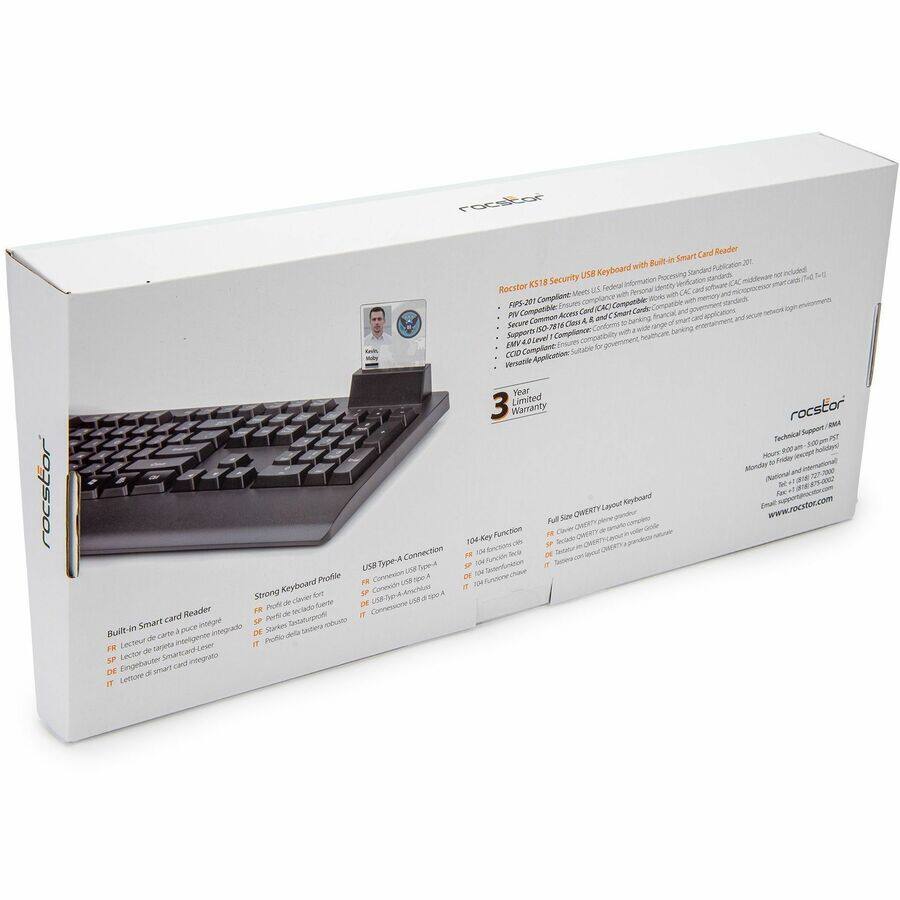 **Rocstor IS18 Security USB Keyboard with Built-in Smart Card Reader**

- **FIPS 201 Compliant:** Meets U.S. Federal Information Processing Standards (FIPS) 201 for secure identity verification.
- **PIV Common Access Card (CAC) Compatible:** Supports PIV CAC cards for secure access.
- **Smart Card Reader:** Built-in smart card reader for secure authentication.
- **EMV4.0 L1 Level:** Ensures compliance with EMV standards for financial transactions.
- **PCI DSS Compliance:** Meets Payment Card Industry Data Security Standard requirements.
- **CCID Application Suite:** Supports government, healthcare, and banking environments.
- **3 Year Limited Warranty**

**Built-in Smart Card Reader**
- **FR:** Lecteur de carte intégrée
- **SP:** Leitor de smart card integrado
- **DE:** Einsteckbare smart card integriert
- **IT:** Lettore di smart card integrato

**Strong Keyboard Profile**
- **FR:** Profil de clavier fort
- **SP:** Perfil de teclado fuerte
- **DE:** Starke Tastaturprofil
- **IT:** Profilo di tastiera robust