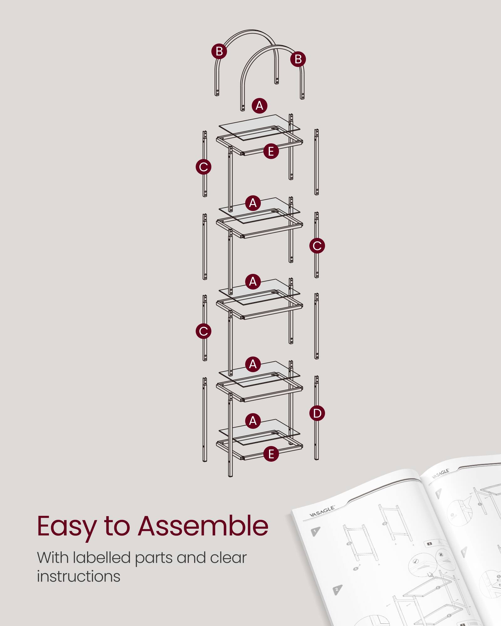 Easy to Assemble  
With labelled parts and clear instructions  

B A C A C A C A A D E  

VASAGLE
