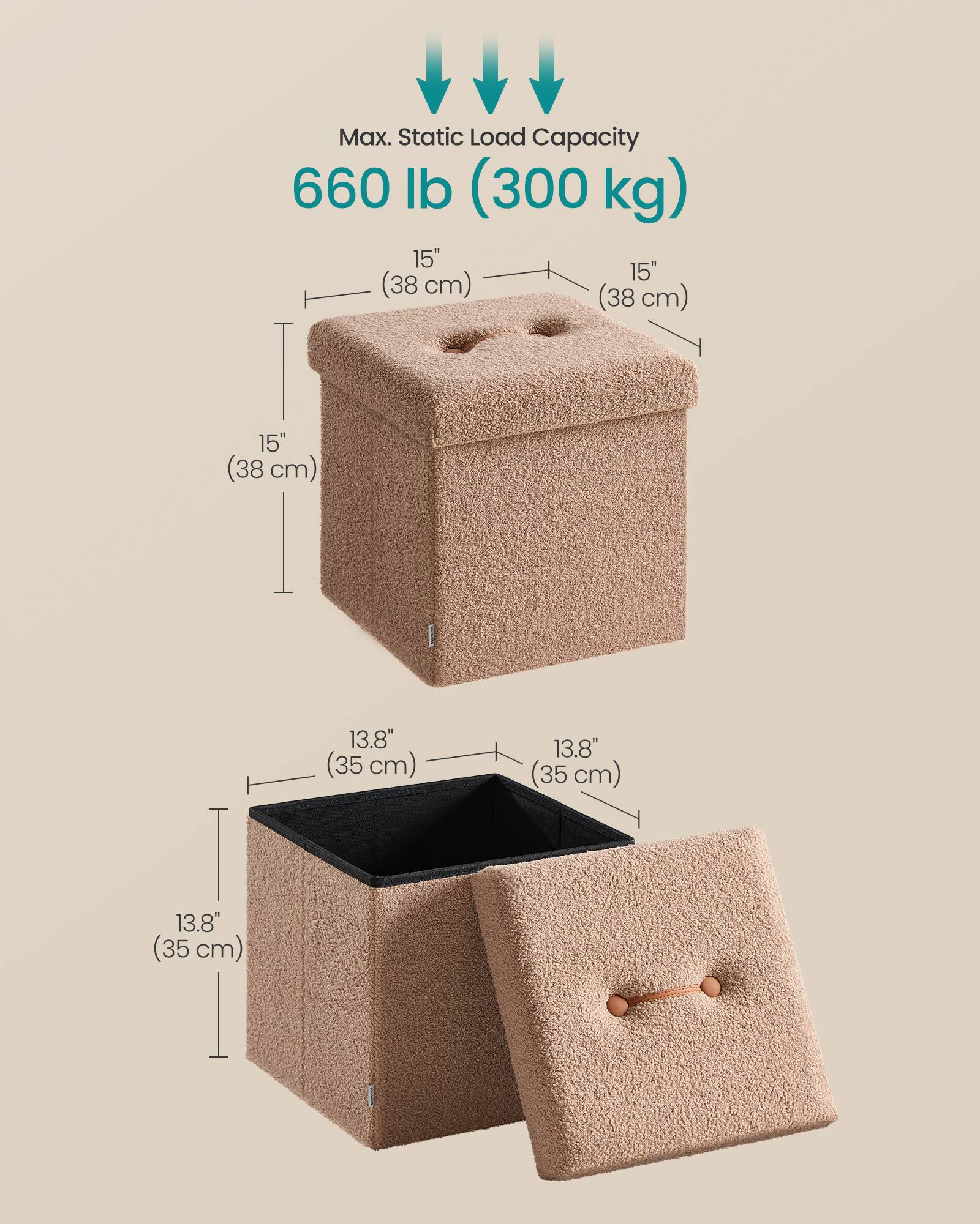 Max. Static Load Capacity: 660 lb (300 kg)

Dimensions:
- 15" x 15" x 15" (38 cm x 38 cm x 38 cm)
- 13.8" x 13.8" x 13.8" (35 cm x 35 cm x 35 cm)