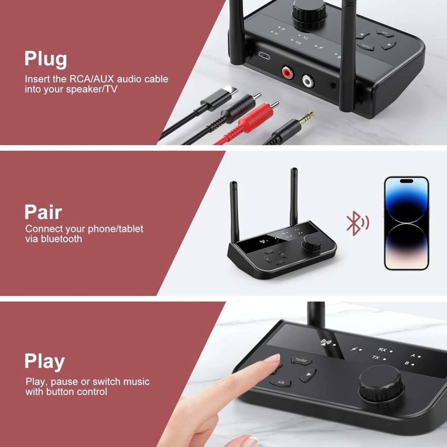 Plug  
Insert the RCA/AUX audio cable into your speaker/TV  

Pair  
Connect your phone/tablet via bluetooth  

Play  
Play, pause or switch music with button control