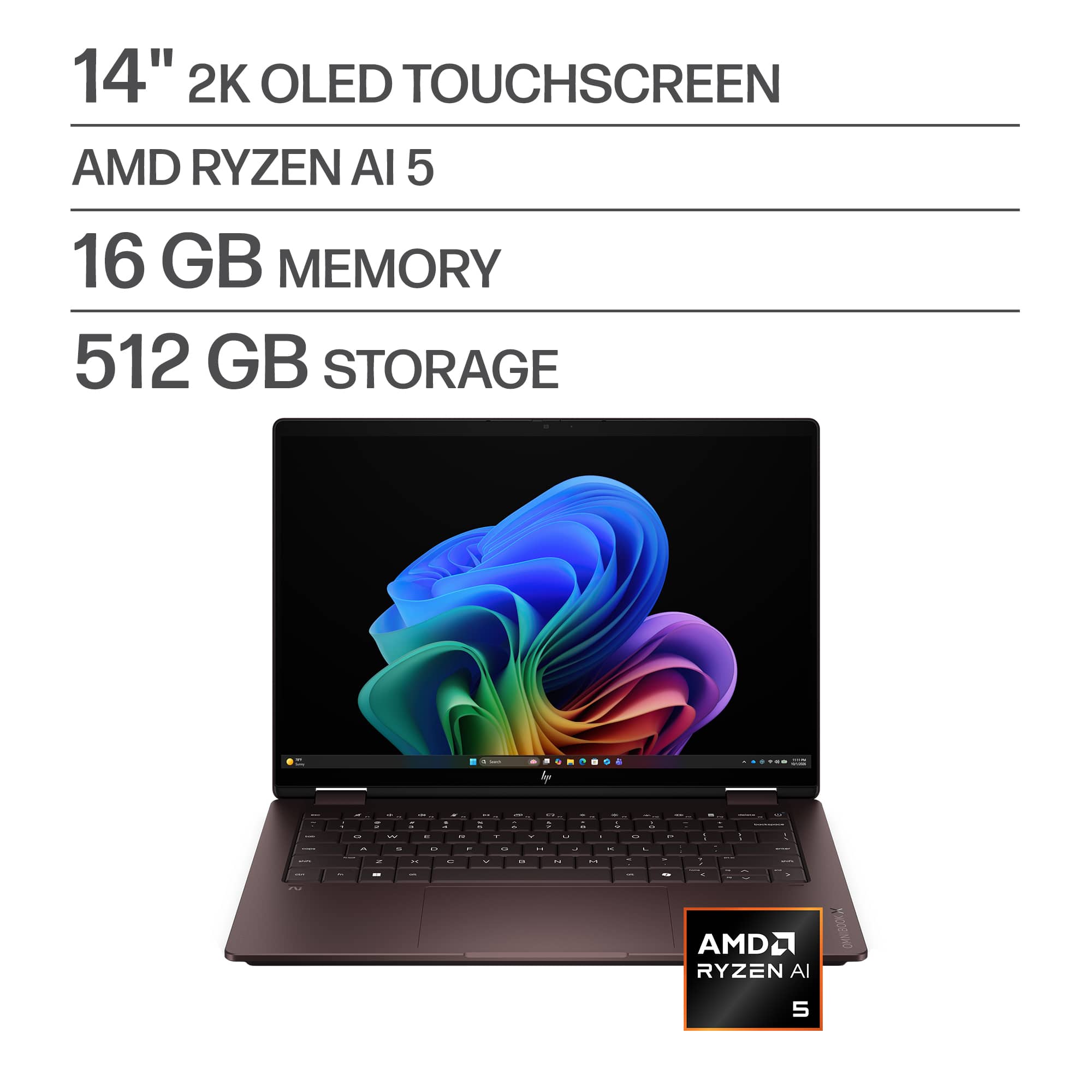 14" 2K OLED TOUCHSCREEN  
AMD RYZEN AI 5  
16 GB MEMORY  
512 GB STORAGE