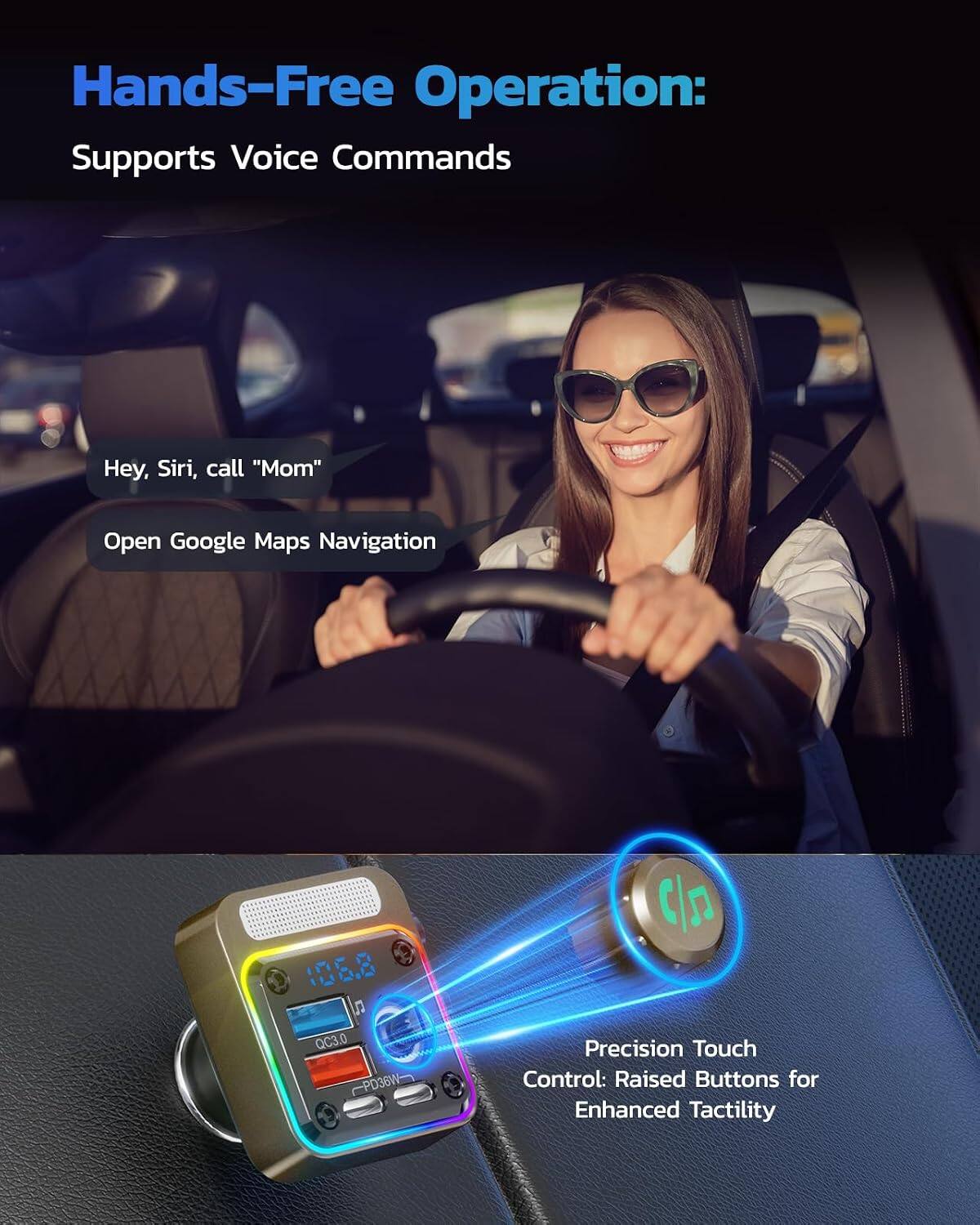 Hands-Free Operation: Supports Voice Commands

Hey, Siri, call "Mom"
Open Google Maps Navigation

QC3.0 PD36W

Precision Touch Control: Raised Buttons for Enhanced Tactility