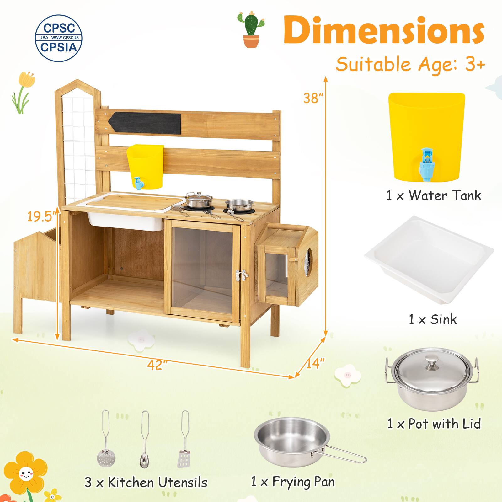 CPSC USA WWW.CPSCUS  
CPSIA  
Dimensions  
Suitable Age: 3+  
38"  
19.5"  
42" 14"  
1 x Water Tank  
1 x Sink  
1 x Pot with Lid  
3 x Kitchen Utensils  
1 x Frying Pan