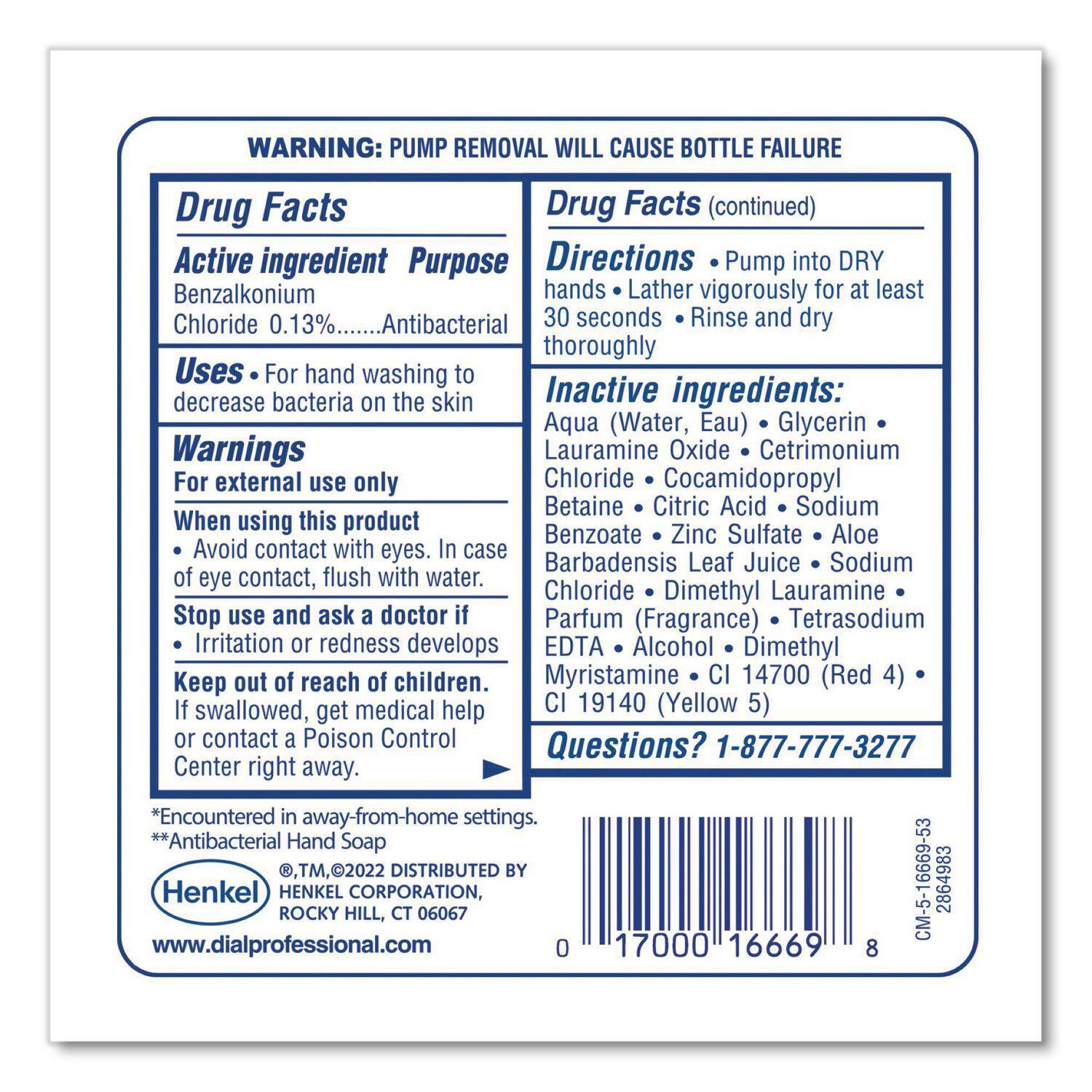 **WARNING: PUMP REMOVAL WILL CAUSE BOTTLE FAILURE**

**Drug Facts**

**Active ingredient**  
Benzalkonium Chloride 0.13%  
**Purpose**  
Antibacterial

**Uses**  
For hand washing to decrease bacteria on the skin

**Warnings**  
For external use only  
When using this product  
Avoid contact with eyes. In case of eye contact, flush with water.  
Stop use and ask a doctor if Irritation or redness develops  
Keep out of reach of children.  
If swallowed, get medical help or contact a Poison Control Center right away.

**Drug Facts (continued)**

**Directions**  
Pump into DRY hands  
Lather vigorously for at least 30 seconds  
Rinse and dry thoroughly

**Inactive ingredients:**  
Aqua (Water, Eau)  
Glycerin  
Laurylamine Oxide  
Cetrimonium Chloride  
Cocamidopropyl Betaine  
Citric Acid  
Sodium Benzoate  
Zinc Sulfate  
Aloe Barbadensis Leaf Juice  
Sodium Chloride  
Dimethyl Lauramine  
Parfum (Fragrance)  
Tetrasodium EDTA  
Al