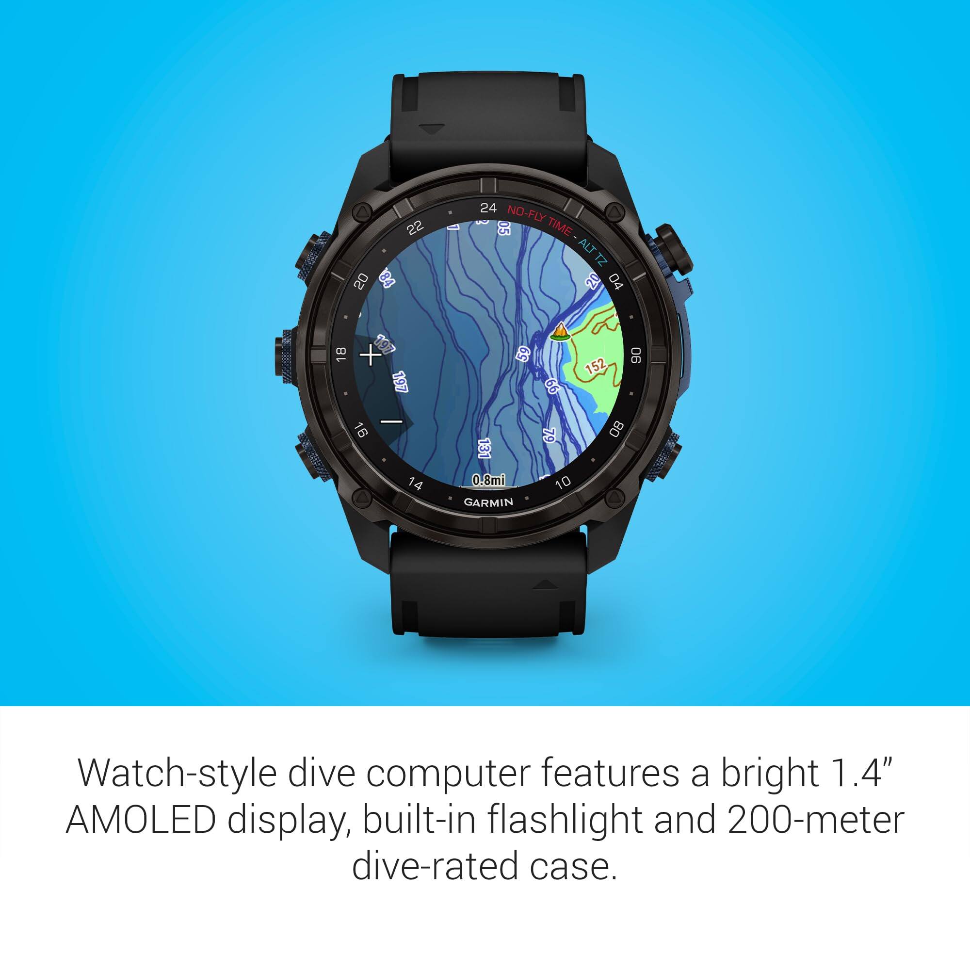 22 20 24 NO-FLY TIME - ALT ZI 20 04 18 + 26L 59 .99 152 06 - 16 80 14 0.8mi

Watch-style dive computer features a bright 1.4" AMOLED display, built-in flashlight and 200-meter dive-rated case.