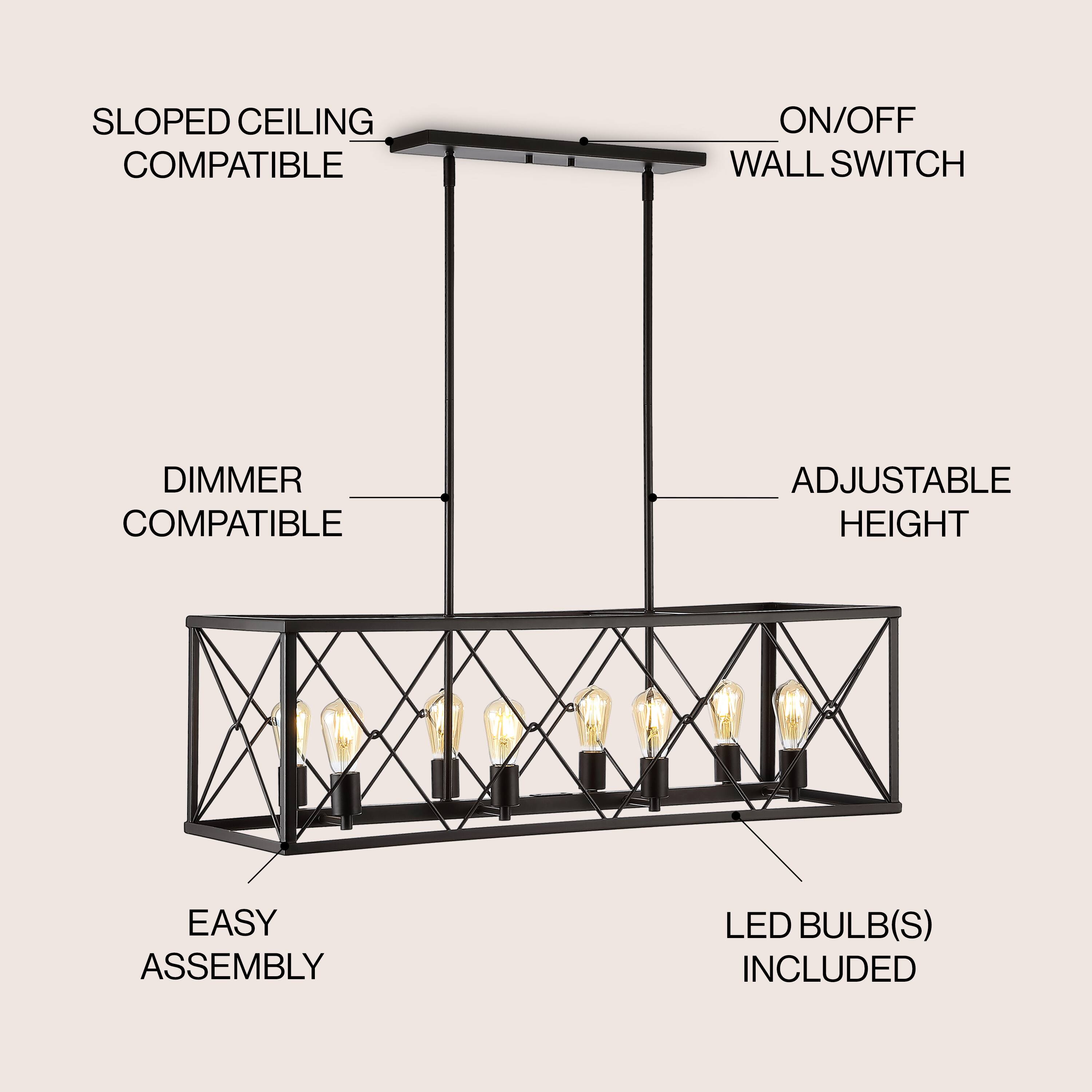 SLOPED CEILING COMPATIBLE  
ON/OFF WALL SWITCH  
DIMMER COMPATIBLE  
ADJUSTABLE HEIGHT  
EASY ASSEMBLY  
LED BULB(S) INCLUDED