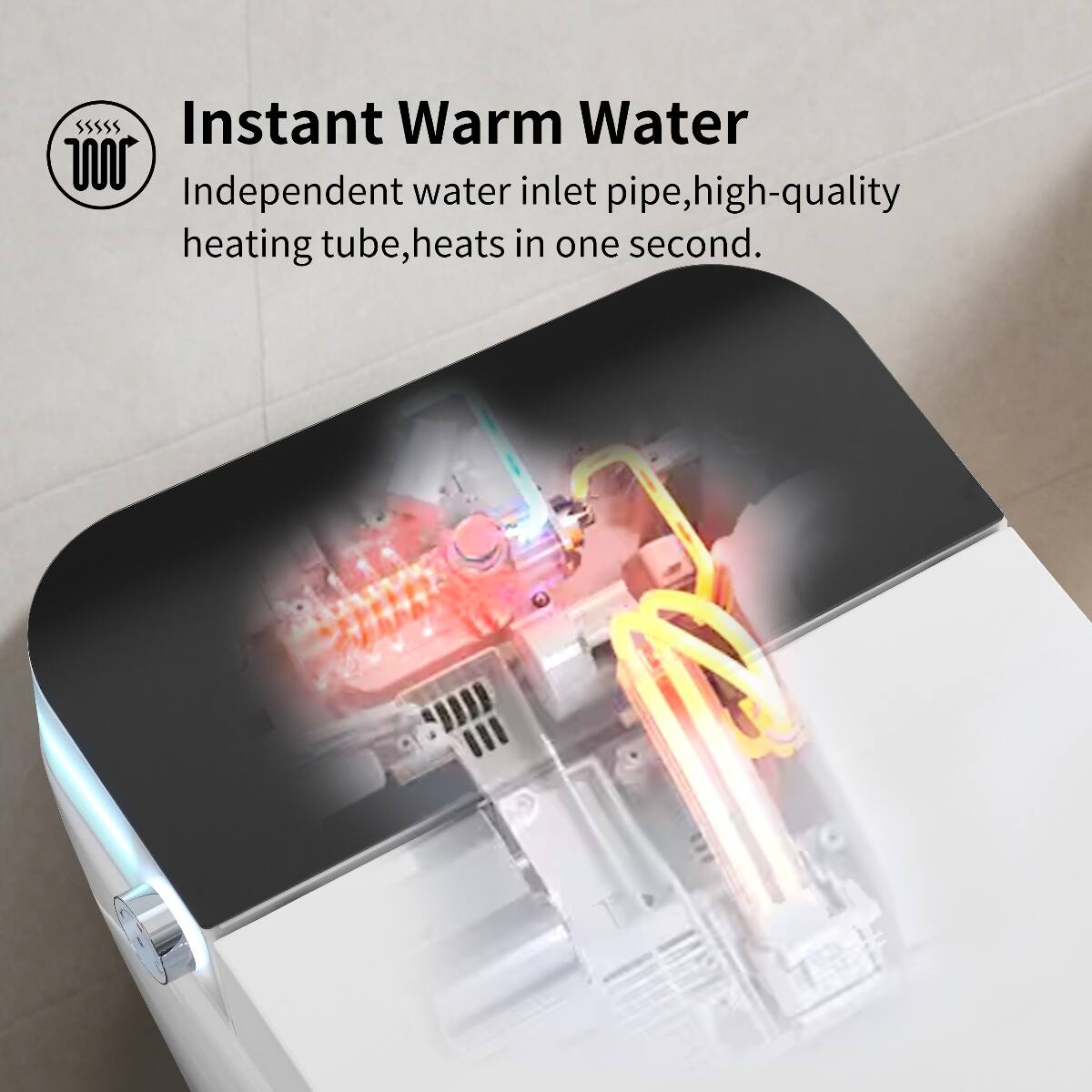 Instant Warm Water  
Independent water inlet pipe, high-quality heating tube, heats in one second.