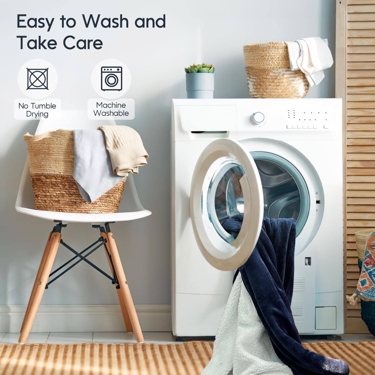 Easy to Wash and Take Care

- No Tumble Drying
- Machine Washable