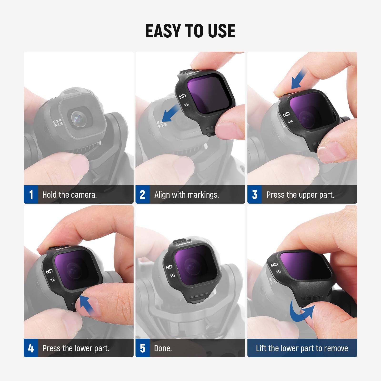 EASY TO USE

1. Hold the camera.
2. Align with markings.
3. Press the upper part.
4. Press the lower part.
5. Done.

Lift the lower part to remove