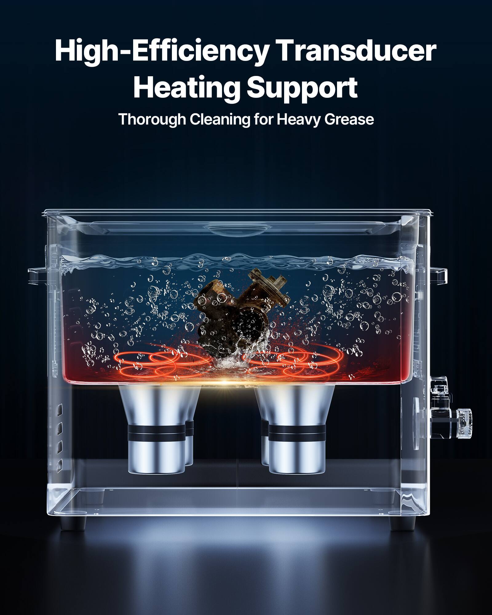 High-Efficiency Transducer Heating Support  
Thorough Cleaning for Heavy Grease