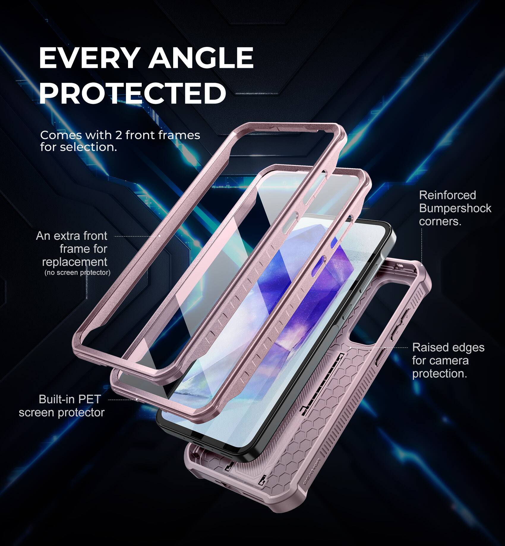 EVERY ANGLE PROTECTED

Comes with 2 front frames for selection.

An extra front frame for replacement (no screen protector).

Reinforced Bumpershock corners.

Raised edges for camera protection.

Built-in PET screen protector.