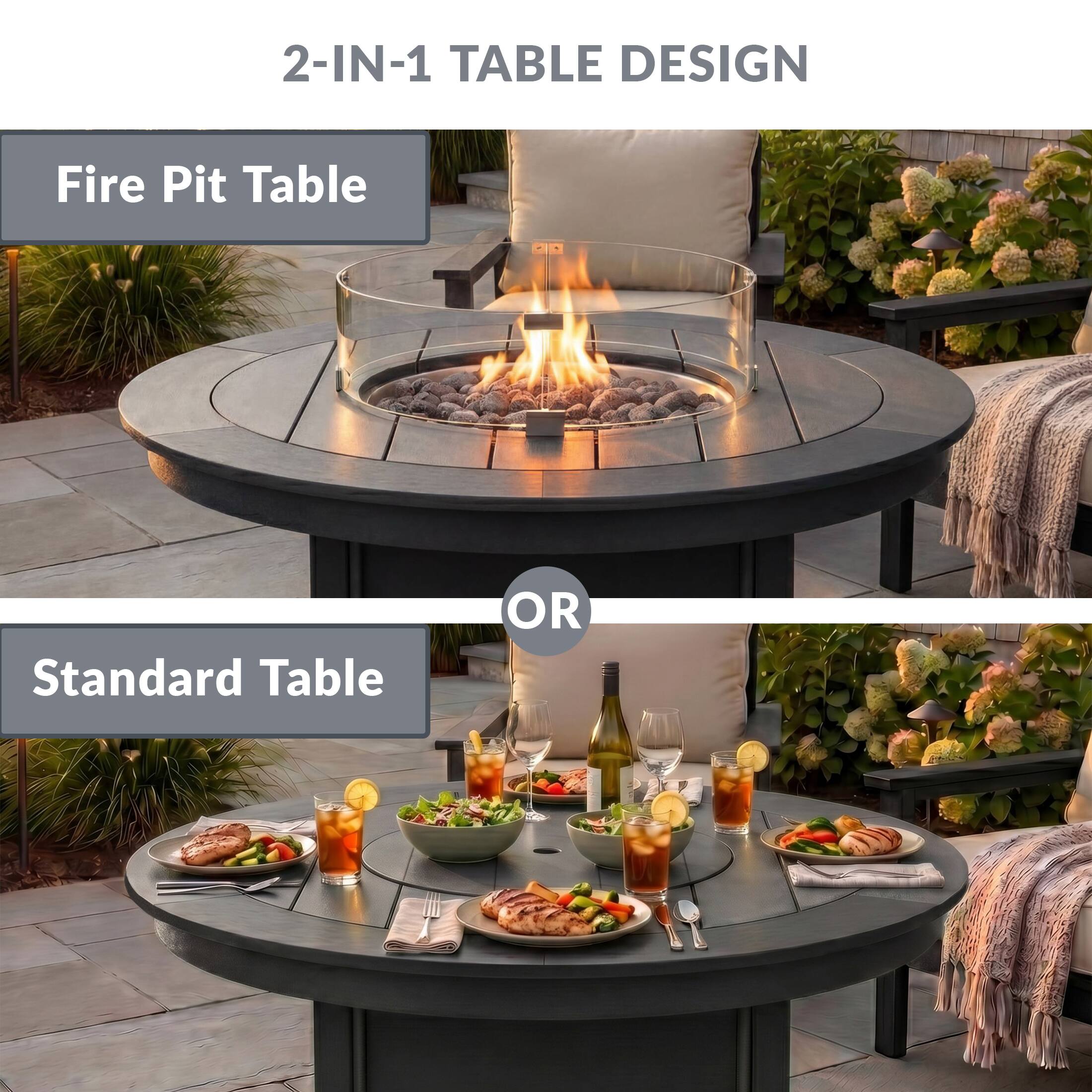 2-IN-1 TABLE DESIGN

Fire Pit Table

OR

Standard Table