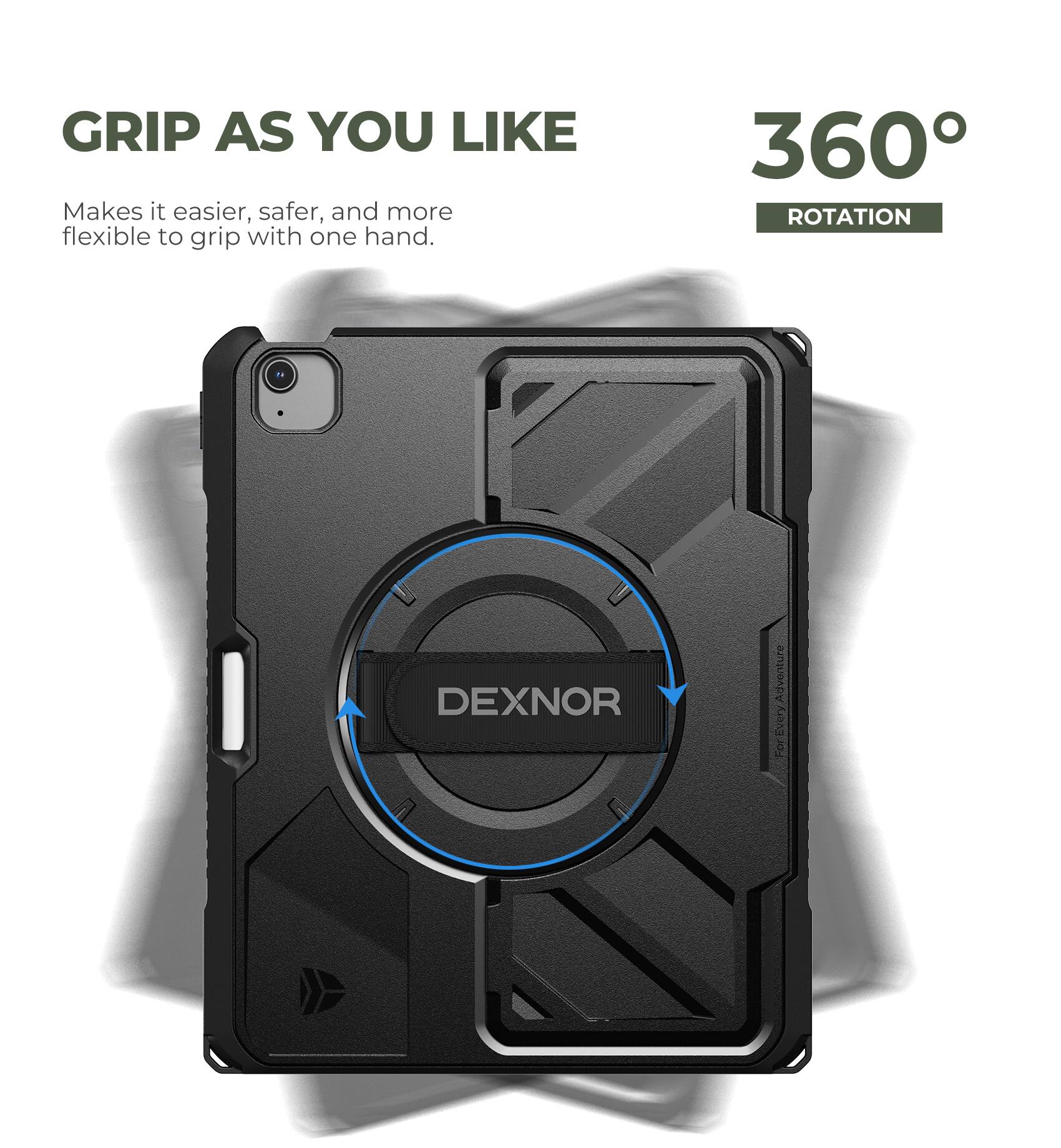 GRIP AS YOU LIKE  
Makes it easier, safer, and more flexible to grip with one hand.  
360° ROTATION  
DEXNOR