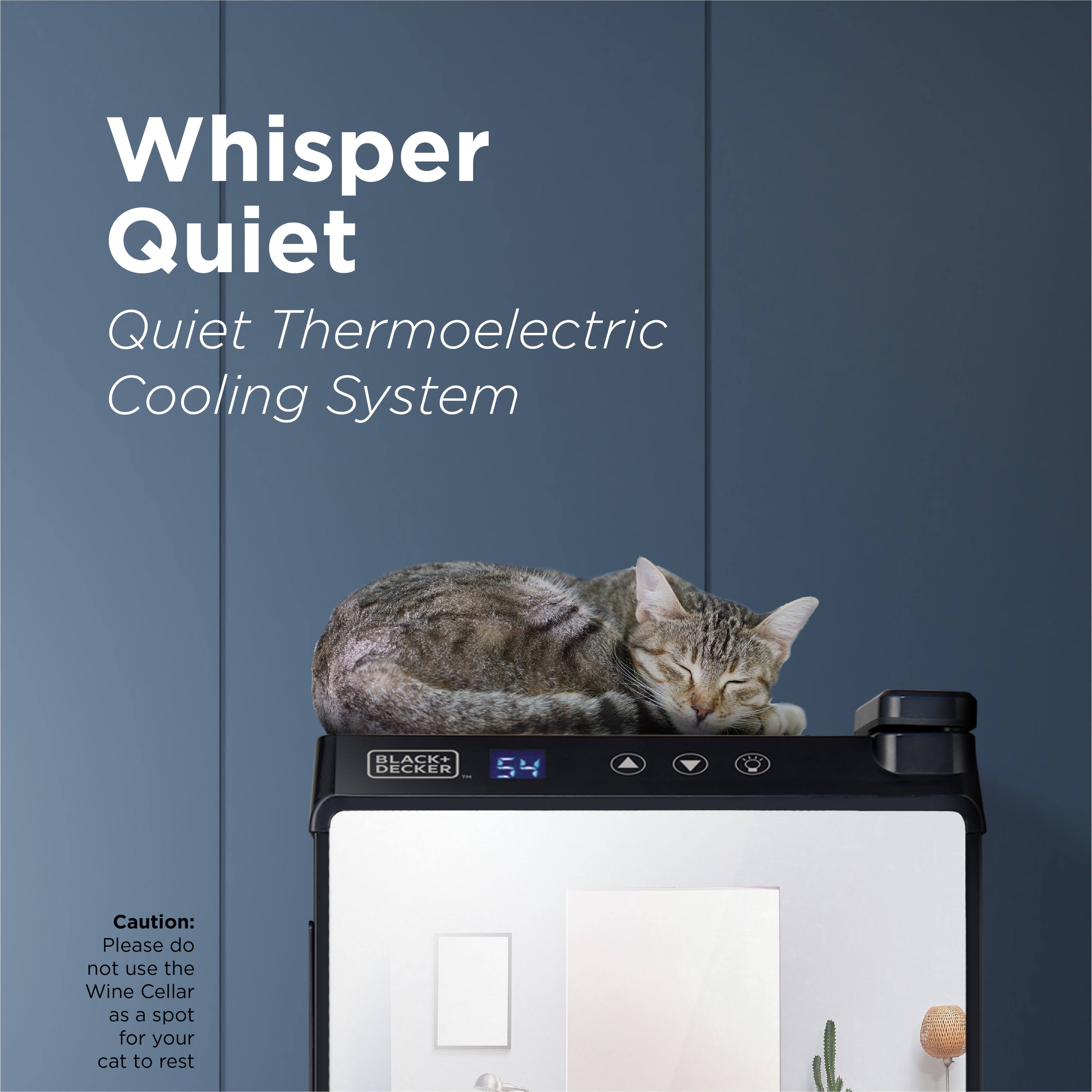 Whisper Quiet  
Quiet Thermoelectric Cooling System  

Caution: Please do not use the Wine Cellar as a spot for your cat to rest