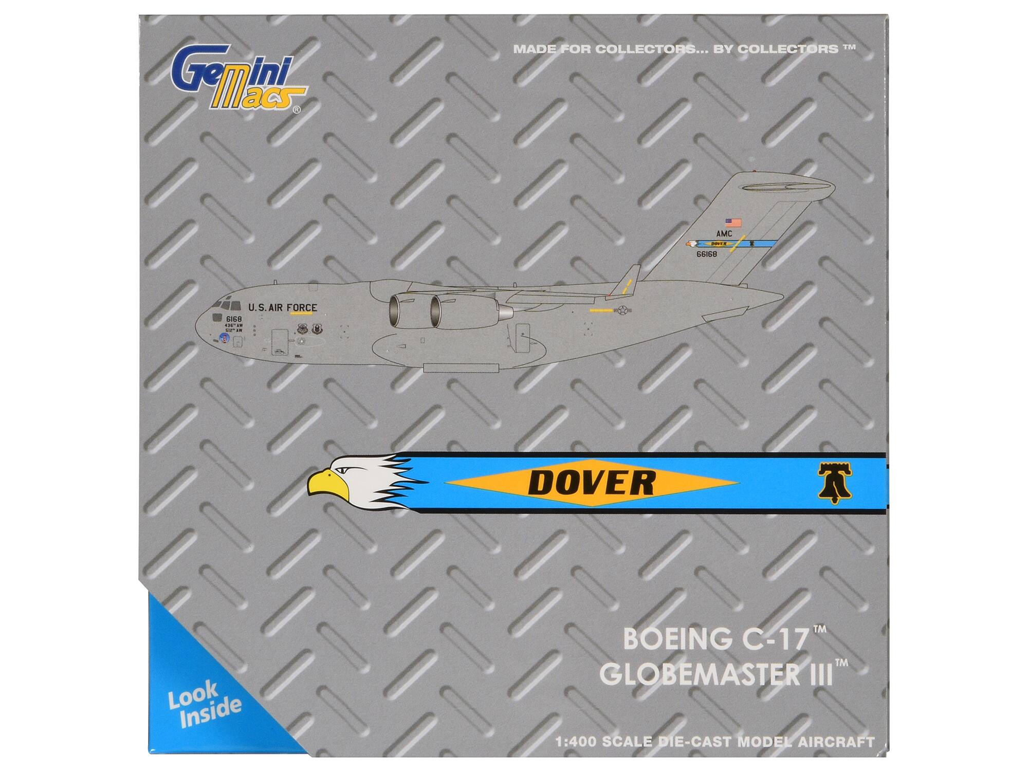 Gemini Macs  
MADE FOR COLLECTORS... BY COLLECTORS™  
U.S. AIR FORCE  
AMC  
66168  
DOVER  
BOEING C-17™  
GLOBEMASTER III™  
1:400 SCALE DIE-CAST MODEL AIRCRAFT  
Look Inside