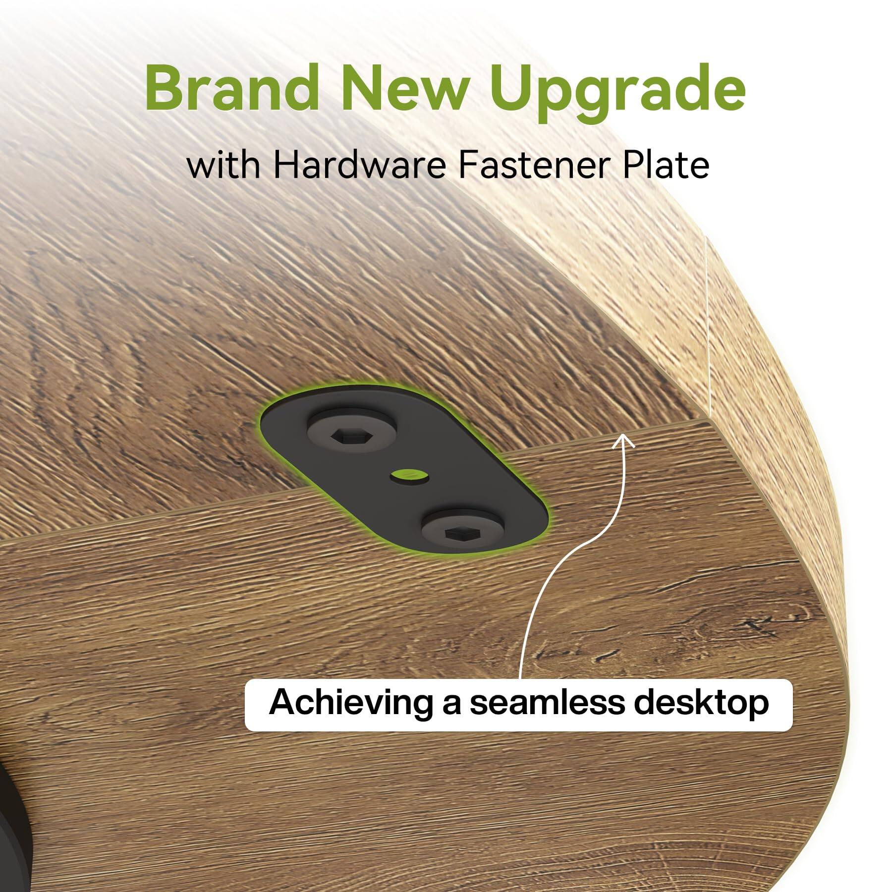 Brand New Upgrade  
with Hardware Fastener Plate  

Achieving a seamless desktop