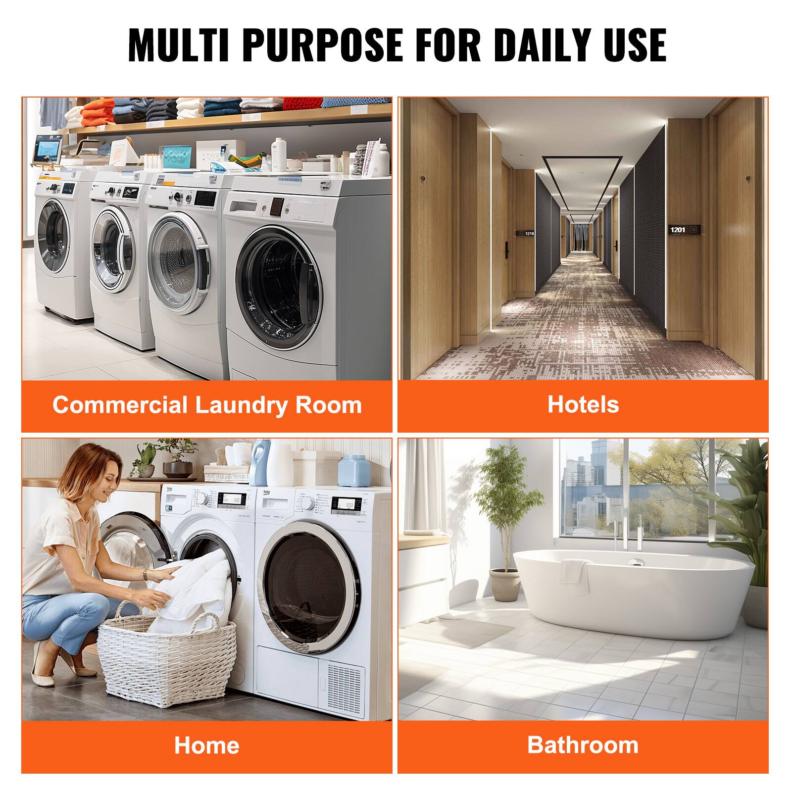 MULTI PURPOSE FOR DAILY USE
Commercial Laundry Room
Hotels
Home
Bathroom