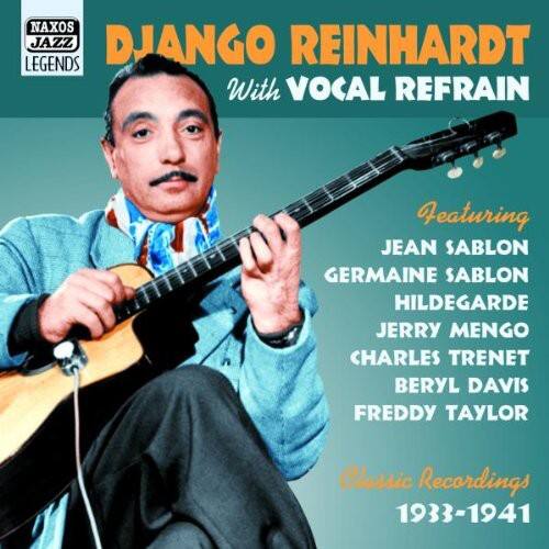 NAXOS JAZZ LEGENDS

DJANGO REINHARDT  
With VOCAL REFRAIN

Featuring  
JEAN SABLON  
GERMAINE SABLON  
HILDEGARDE  
JERRY MENGO  
CHARLES TRENET  
BERYL DAVIS  
FREDDY TAYLOR

Classic Recordings  
1933-1941