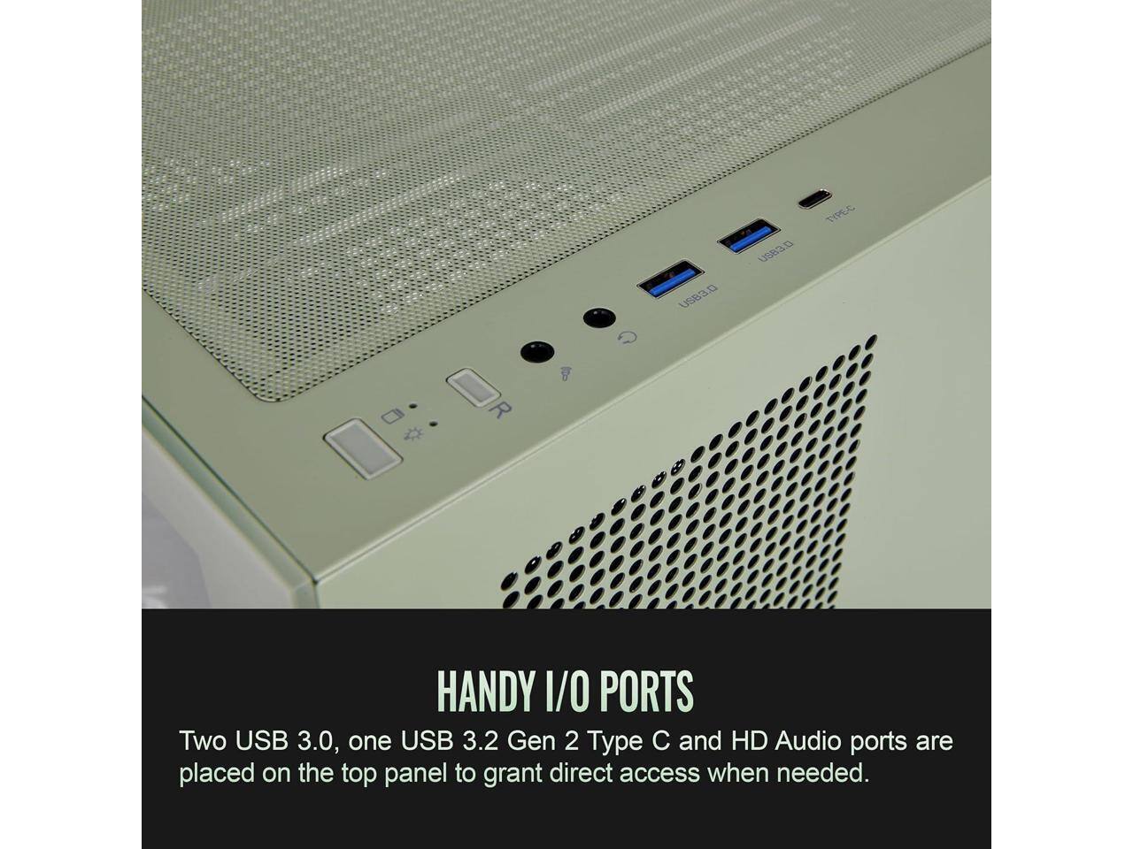 USB3.0  
USB3.0  
TYPEC  
HANDY I/O PORTS  
Two USB 3.0, one USB 3.2 Gen 2 Type C and HD Audio ports are placed on the top panel to grant direct access when needed.