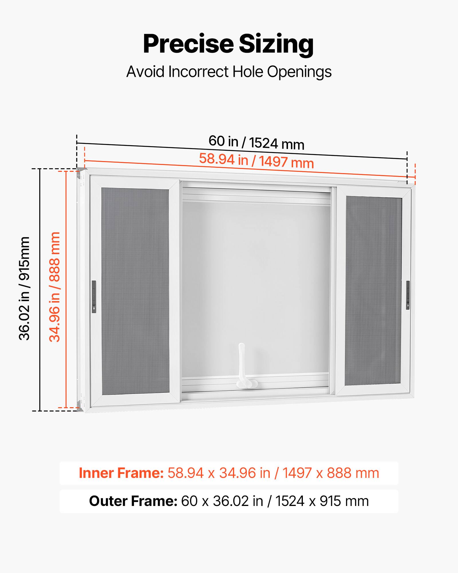 Precise Sizing  
Avoid Incorrect Hole Openings  

60 in / 1524 mm  
58.94 in / 1497 mm  

36.02 in / 915 mm  
34.96 in / 888 mm  

Inner Frame: 58.94 x 34.96 in / 1497 x 888 mm  
Outer Frame: 60 x 36.02 in / 1524 x 915 mm