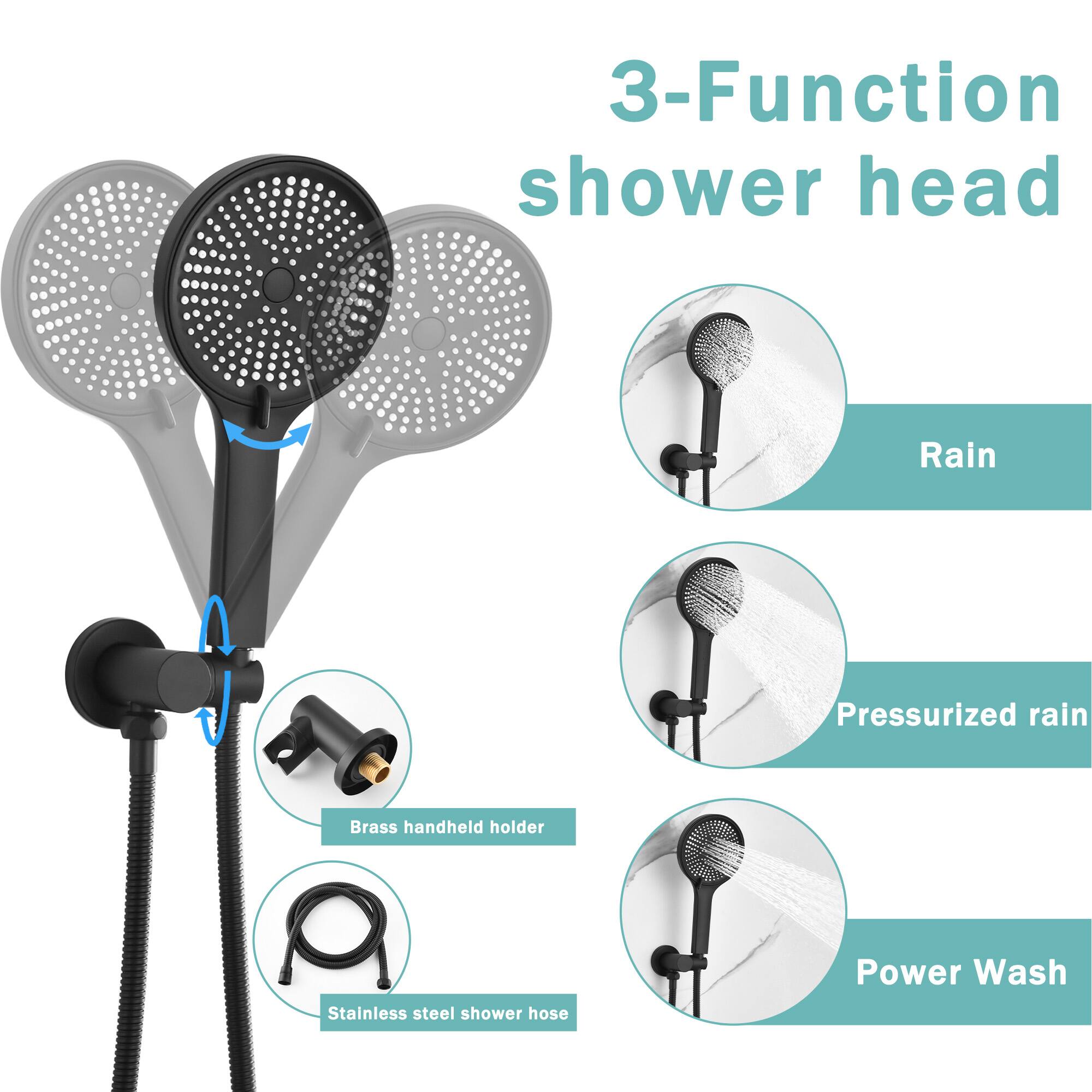 3-Function shower head  
Rain  
Pressurized rain  
Brass handheld holder  
Stainless steel shower hose  
Power Wash