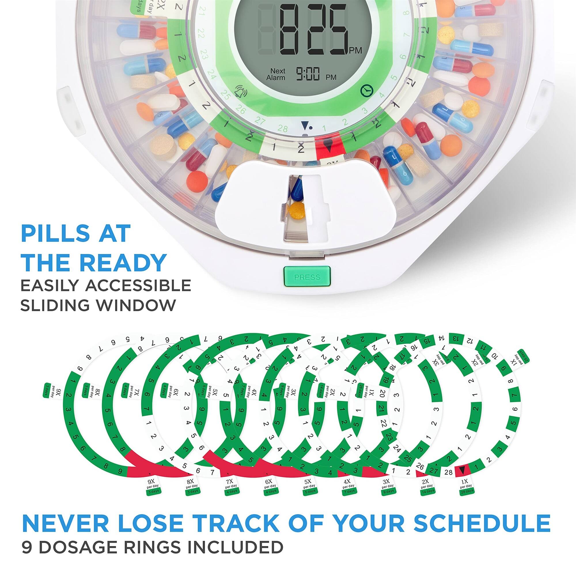 PILLS AT THE READY  
EASILY ACCESSIBLE SLIDING WINDOW  

NEVER LOSE TRACK OF YOUR SCHEDULE  
9 DOSAGE RINGS INCLUDED