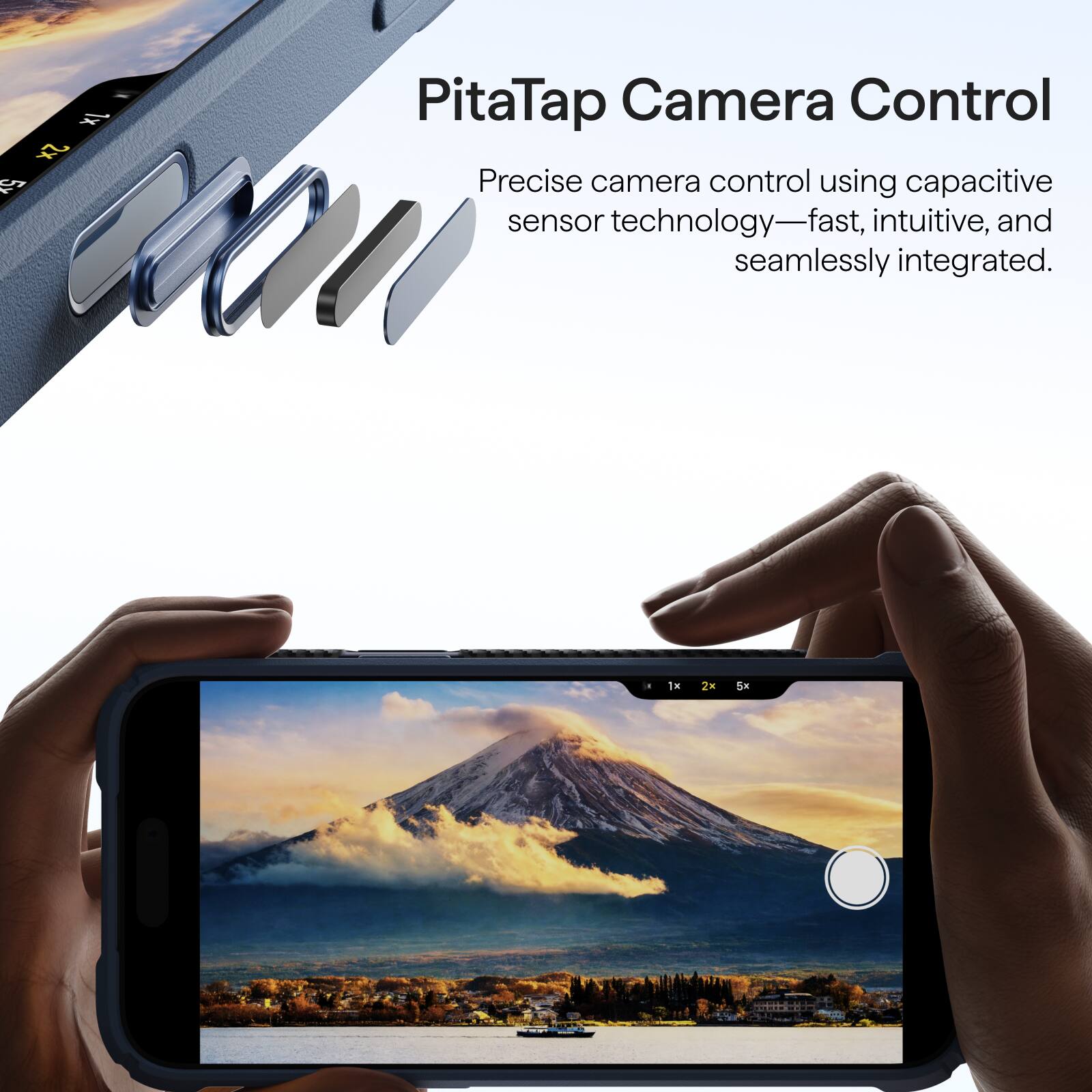 1x 2x 5x

PitaTap Camera Control
Precise camera control using capacitive sensor technology—fast, intuitive, and seamlessly integrated.