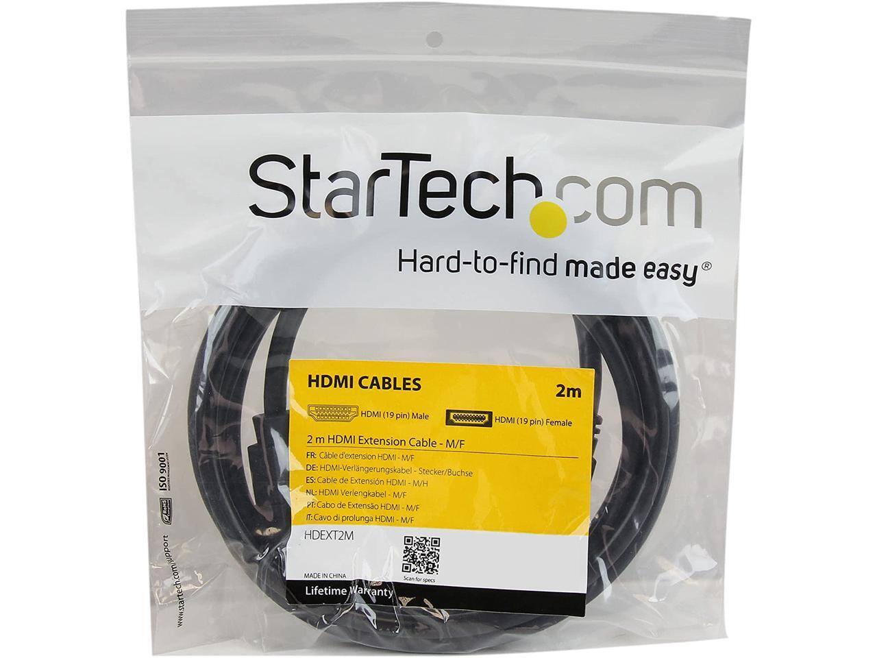StarTech.com  
Hard-to-find made easy  

HDMI CABLES  
2m  

HDMI (19 pin) Male HDMI (19 pin) Female  
2 m HDMI Extension Cable M/F  

FR: Cable d'extension HDMI M/F  
DE: HDMI-Verlängerungskabel Stecker/Buchse  
ES: Cable de Extensión HDMI M/H  
NL: HDMI Verlengkabel M/F  
PT: Cabo de Extensão HDMI M/F  
IT: Cavo di prolunga HDMI M/F  

HDEX2M  
MADE IN CHINA  
Lifetime Warranty  

www.startech.com/support